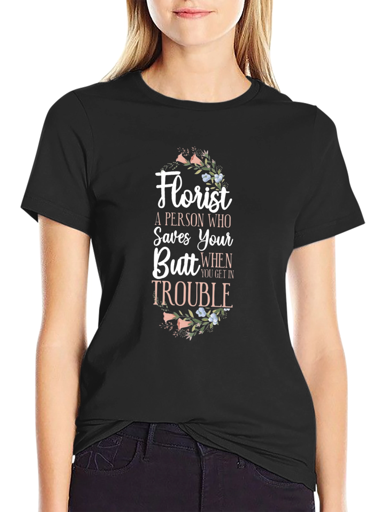 Florist Saves Your Butt Funny T-Shirt