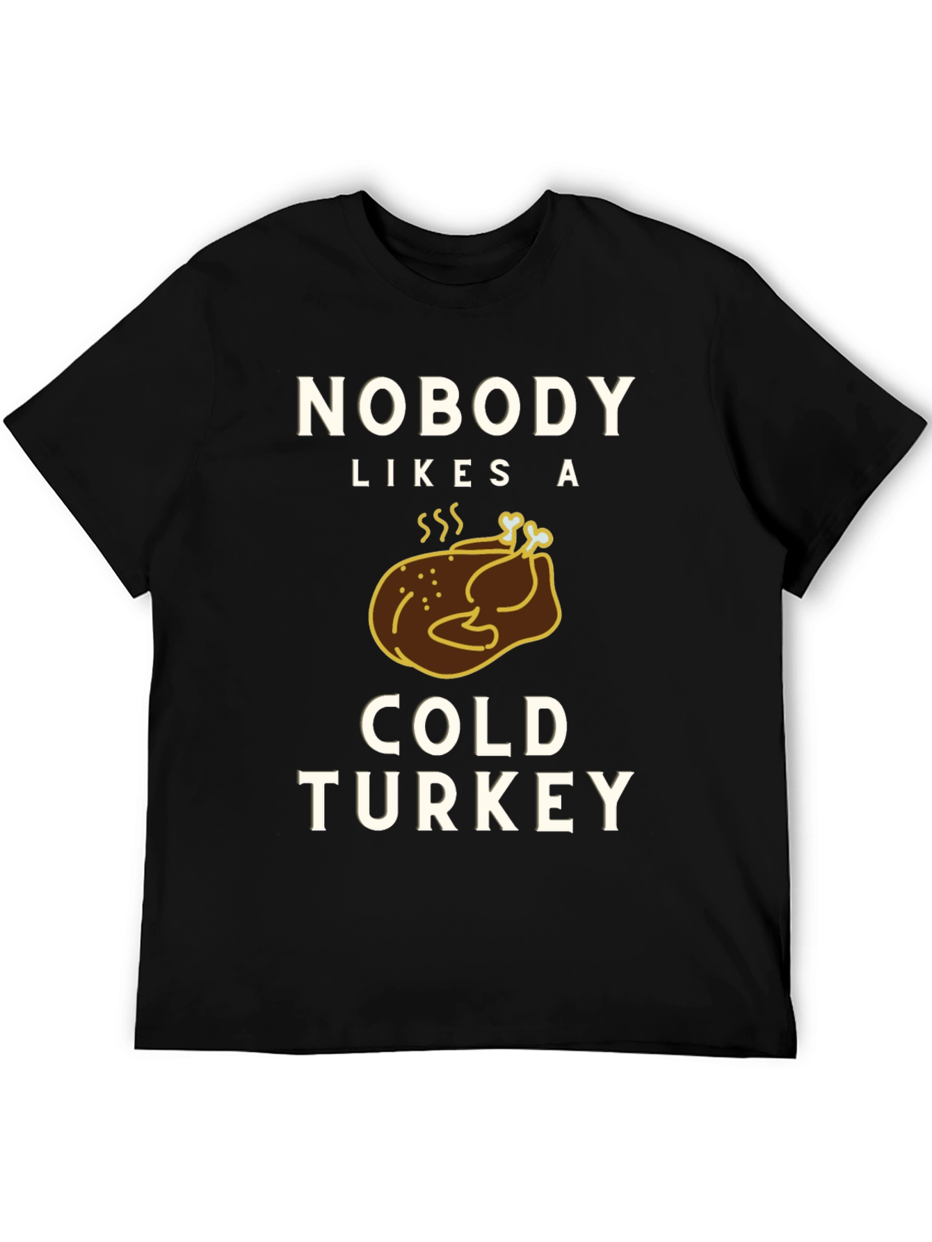 Nobody Likes a Cold Turkey Graphic Tee
