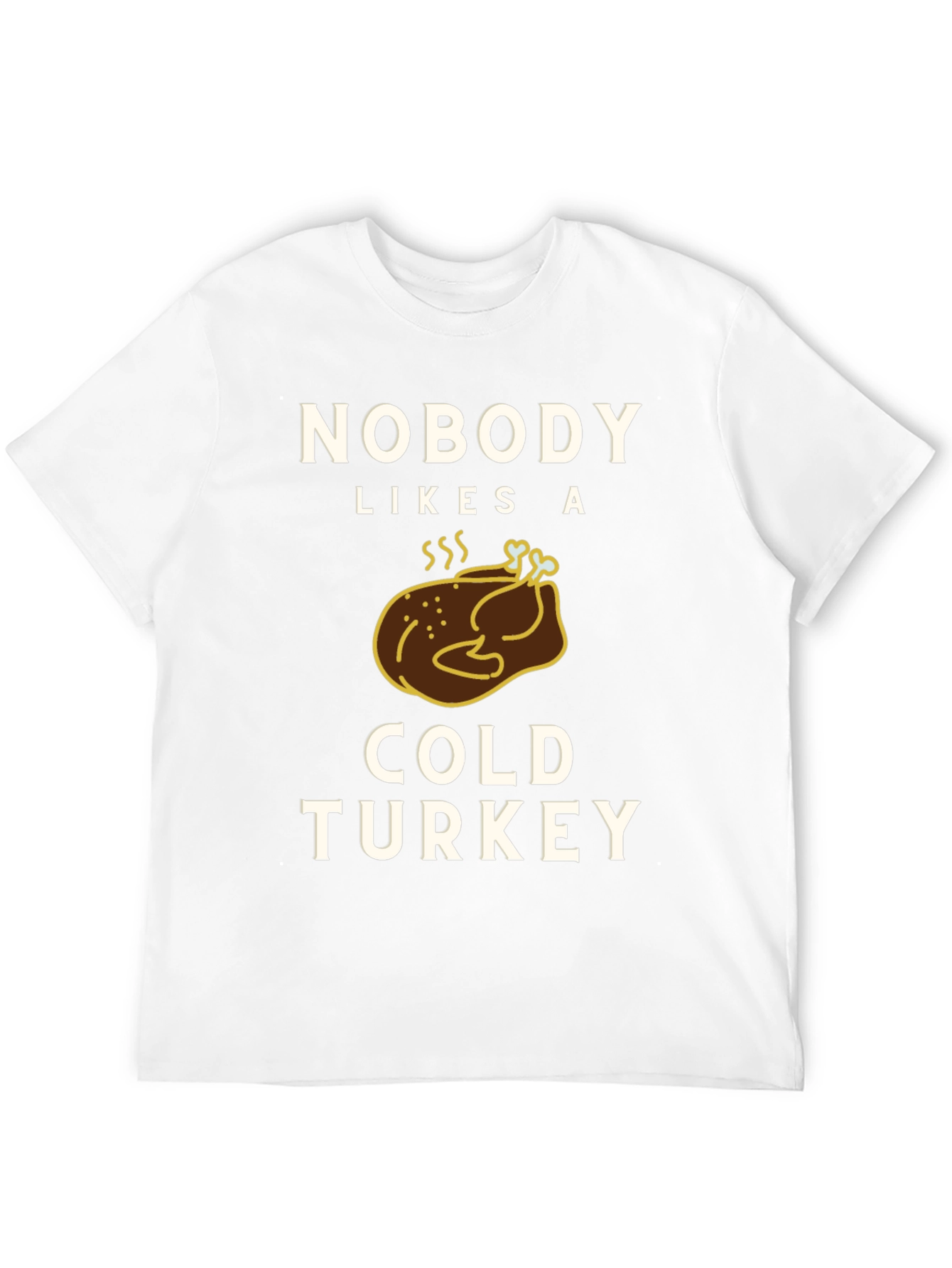 Nobody Likes a Cold Turkey Graphic Tee