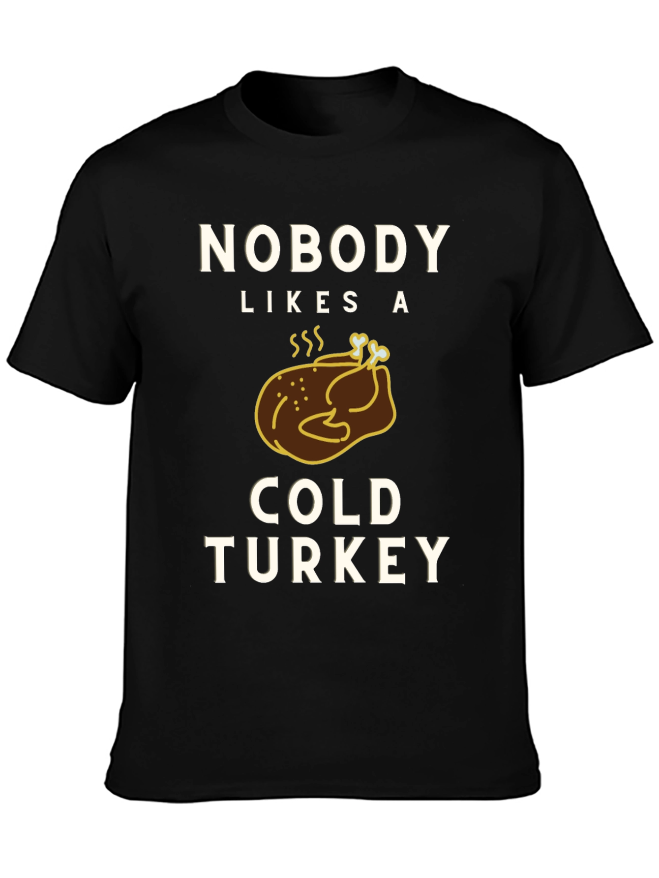 Nobody Likes a Cold Turkey Graphic Tee