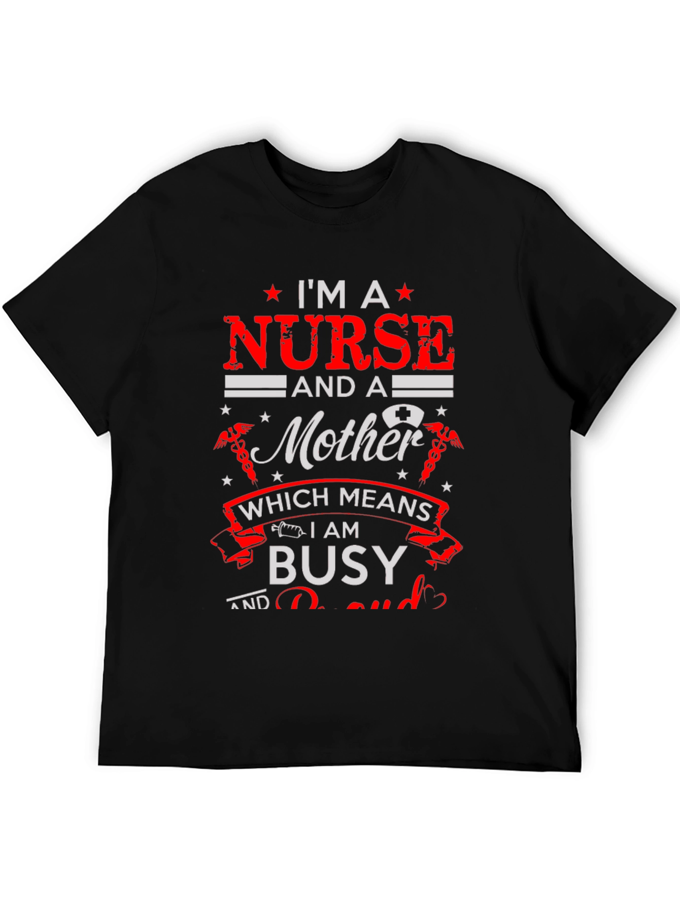 Im A Nurse and a Mother Graphic T-Shirt