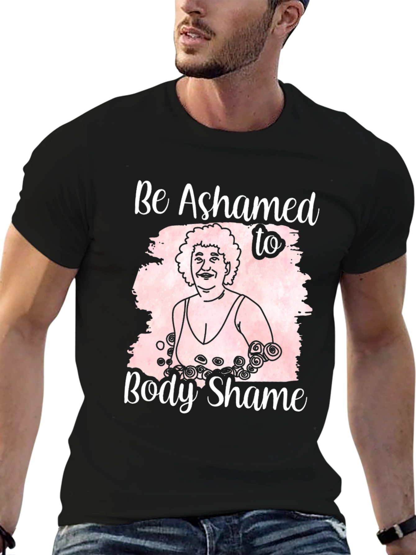 Body Positivity T-Shirt: Be Ashamed to Body Shame