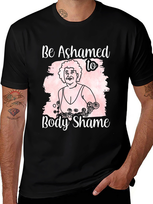 Body Positivity T-Shirt: Be Ashamed to Body Shame
