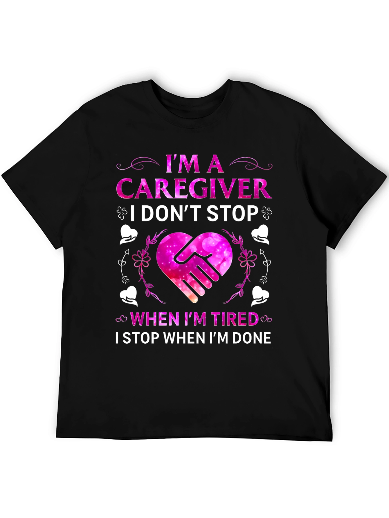 Caregiver T-Shirt - I Dont Stop When Im Tired