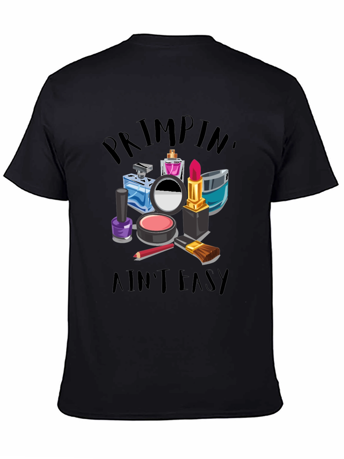 Primpin Aint Easy - Graphic T-Shirt