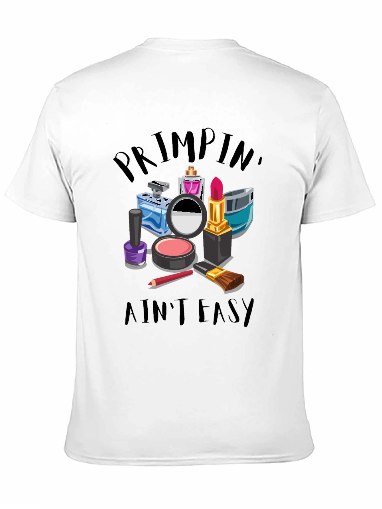 Primpin Aint Easy - Graphic T-Shirt