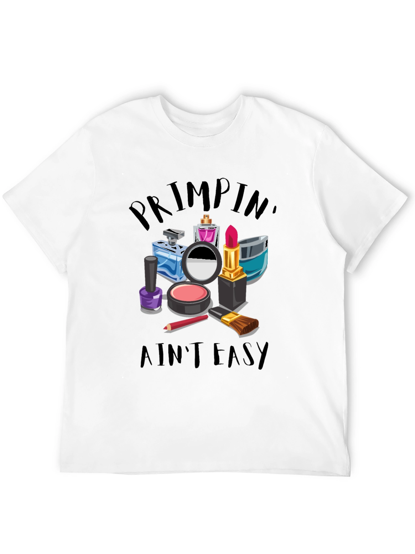 Primpin Aint Easy - Graphic T-Shirt