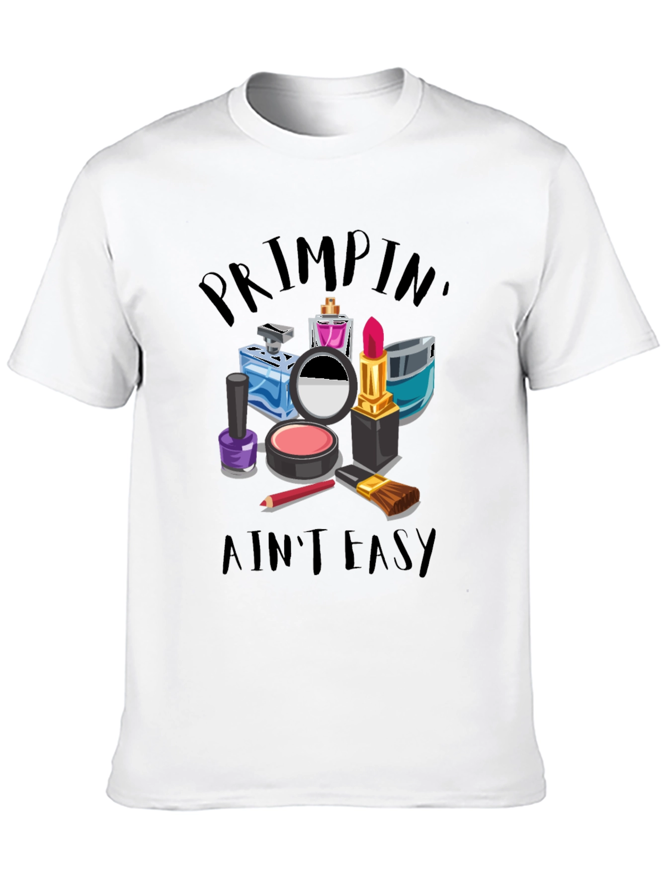 Primpin Aint Easy - Graphic T-Shirt