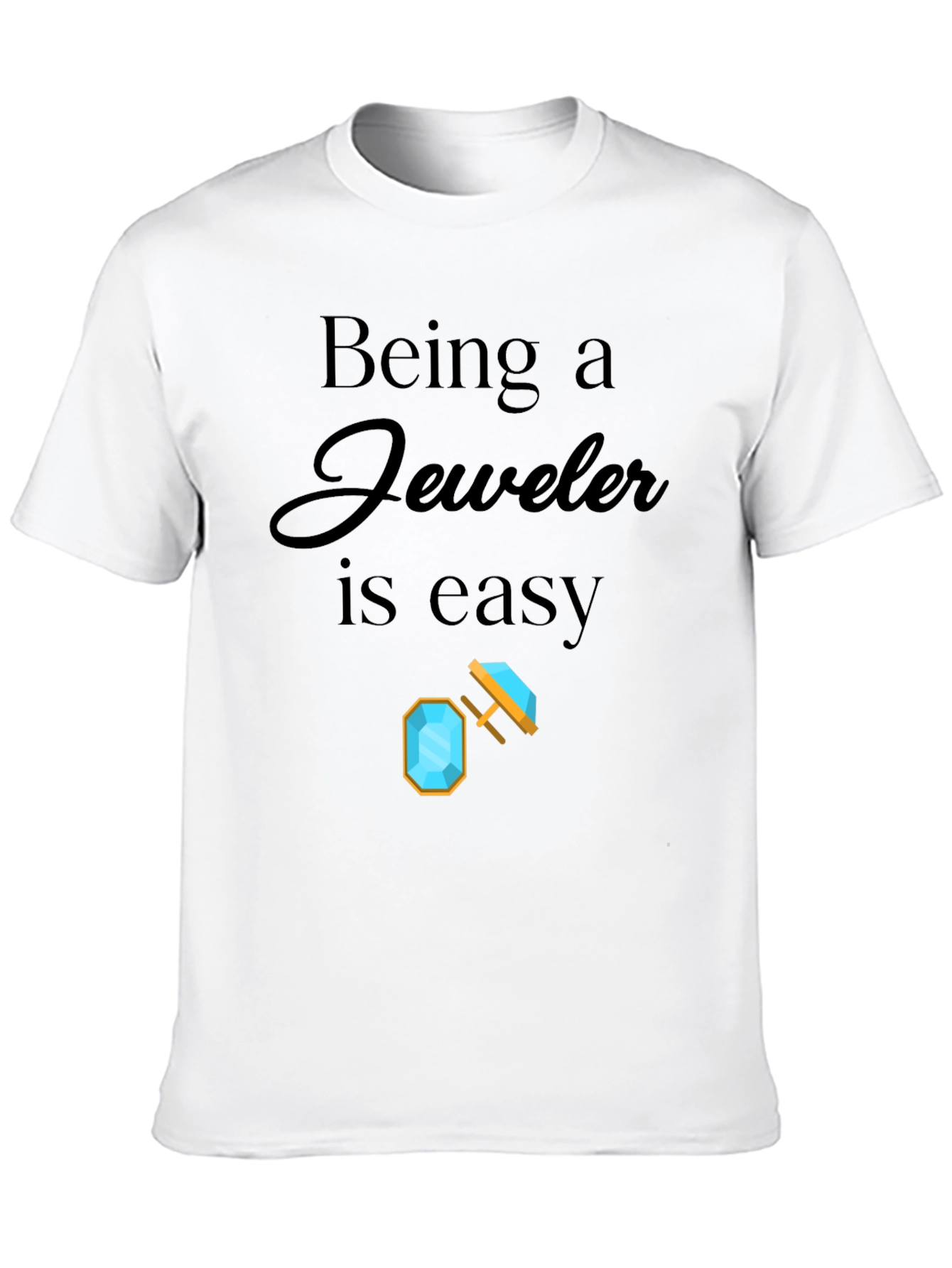 Being a Jeweler is Easy Graphic T-Shirt