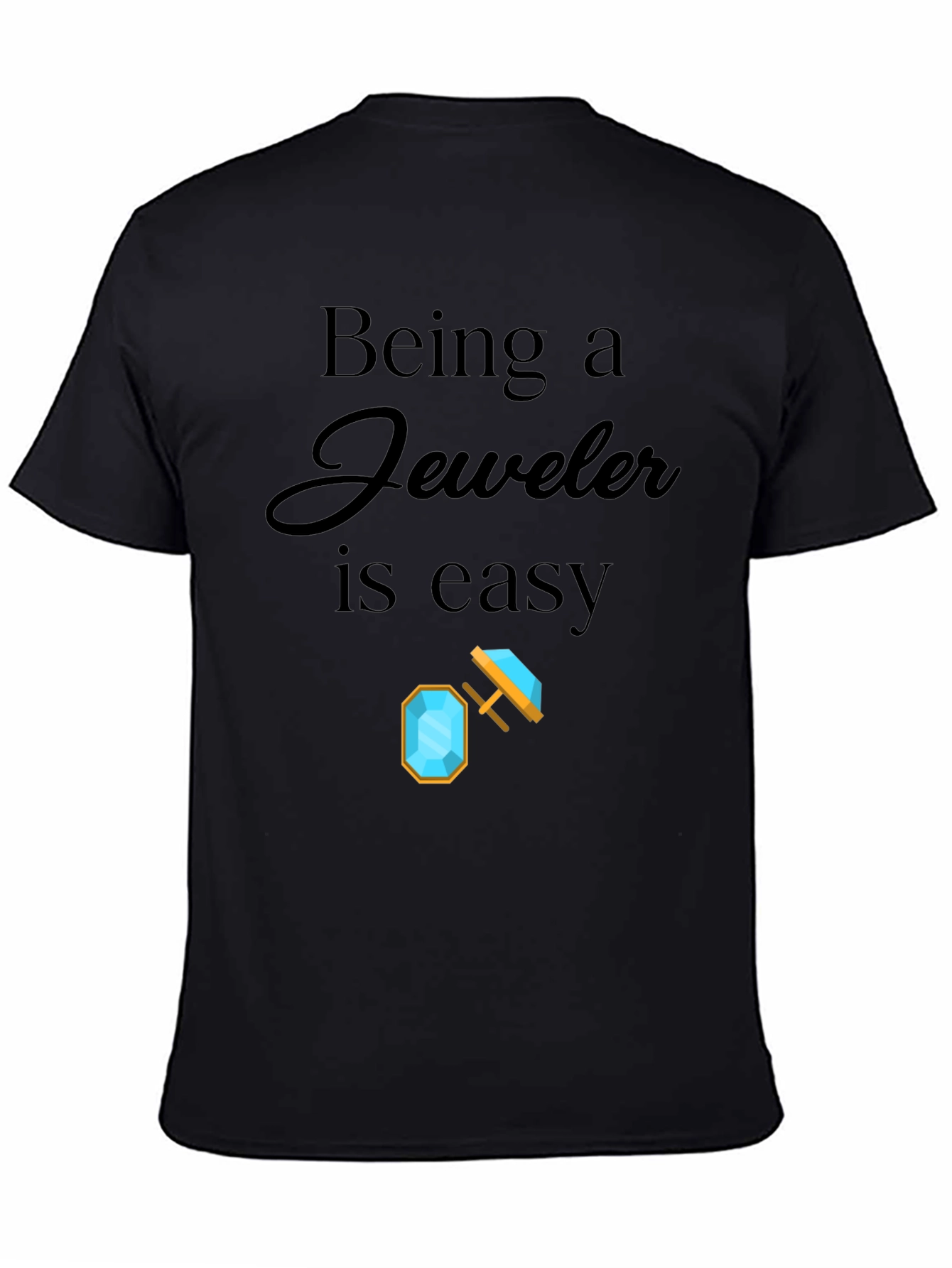 Being a Jeweler is Easy Graphic T-Shirt