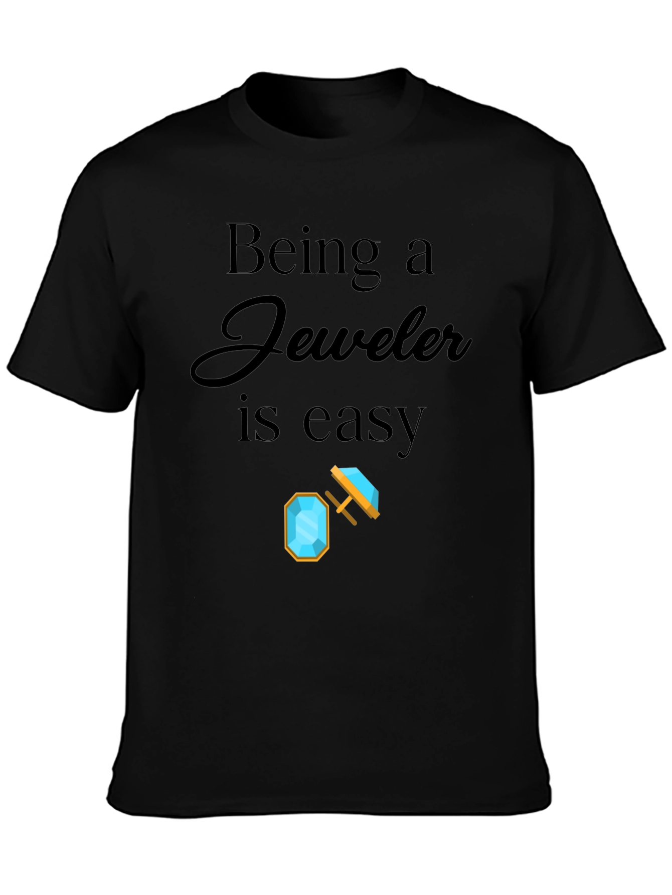 Being a Jeweler is Easy Graphic T-Shirt