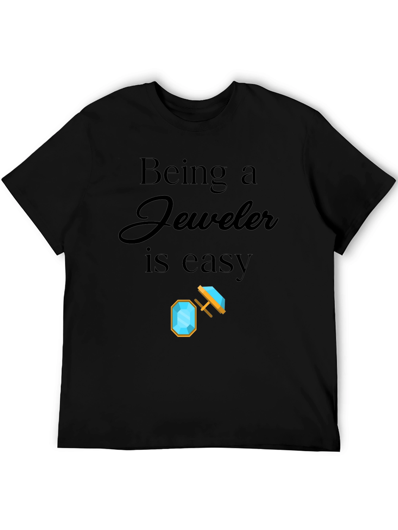 Being a Jeweler is Easy Graphic T-Shirt
