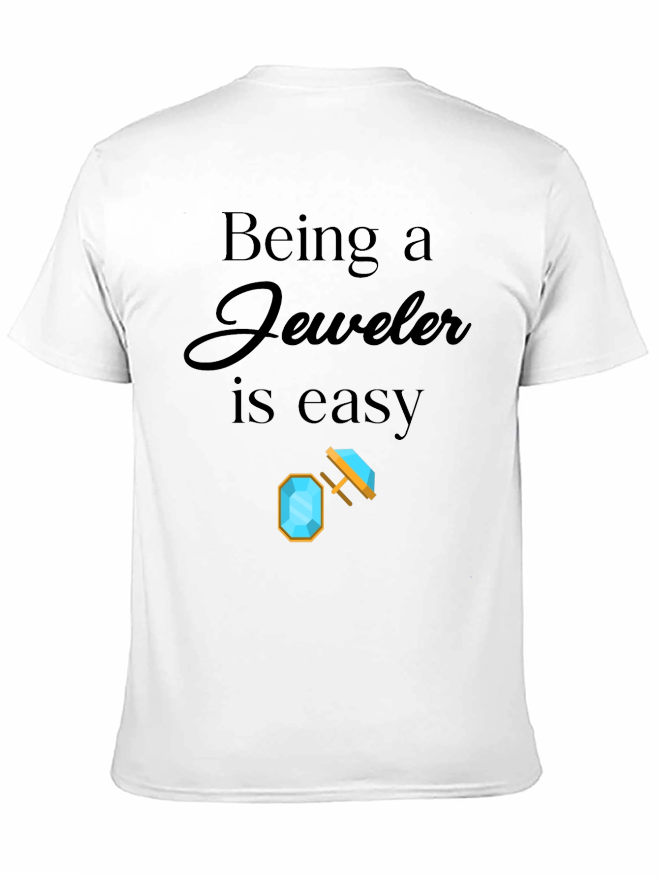 Being a Jeweler is Easy Graphic T-Shirt