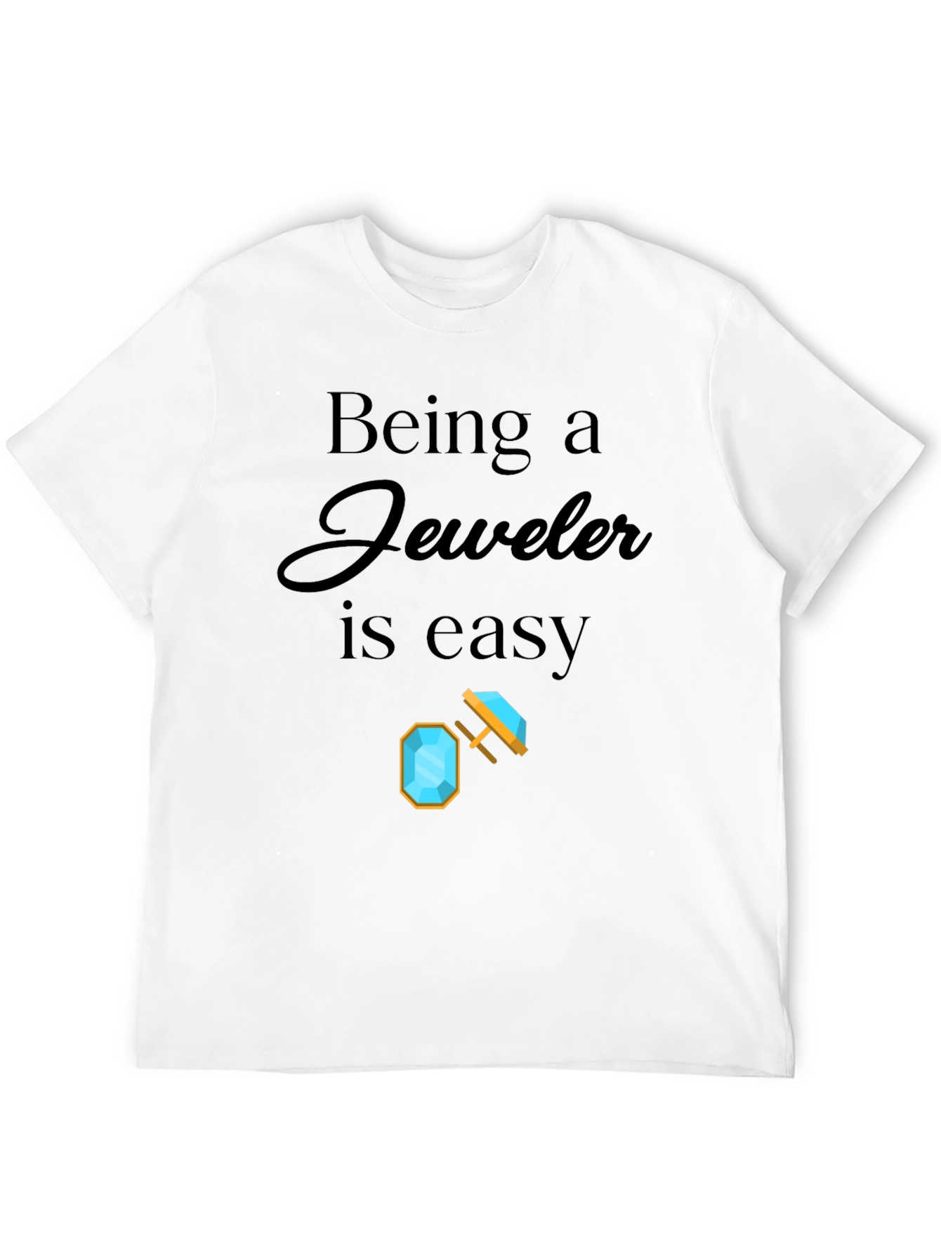 Being a Jeweler is Easy Graphic T-Shirt