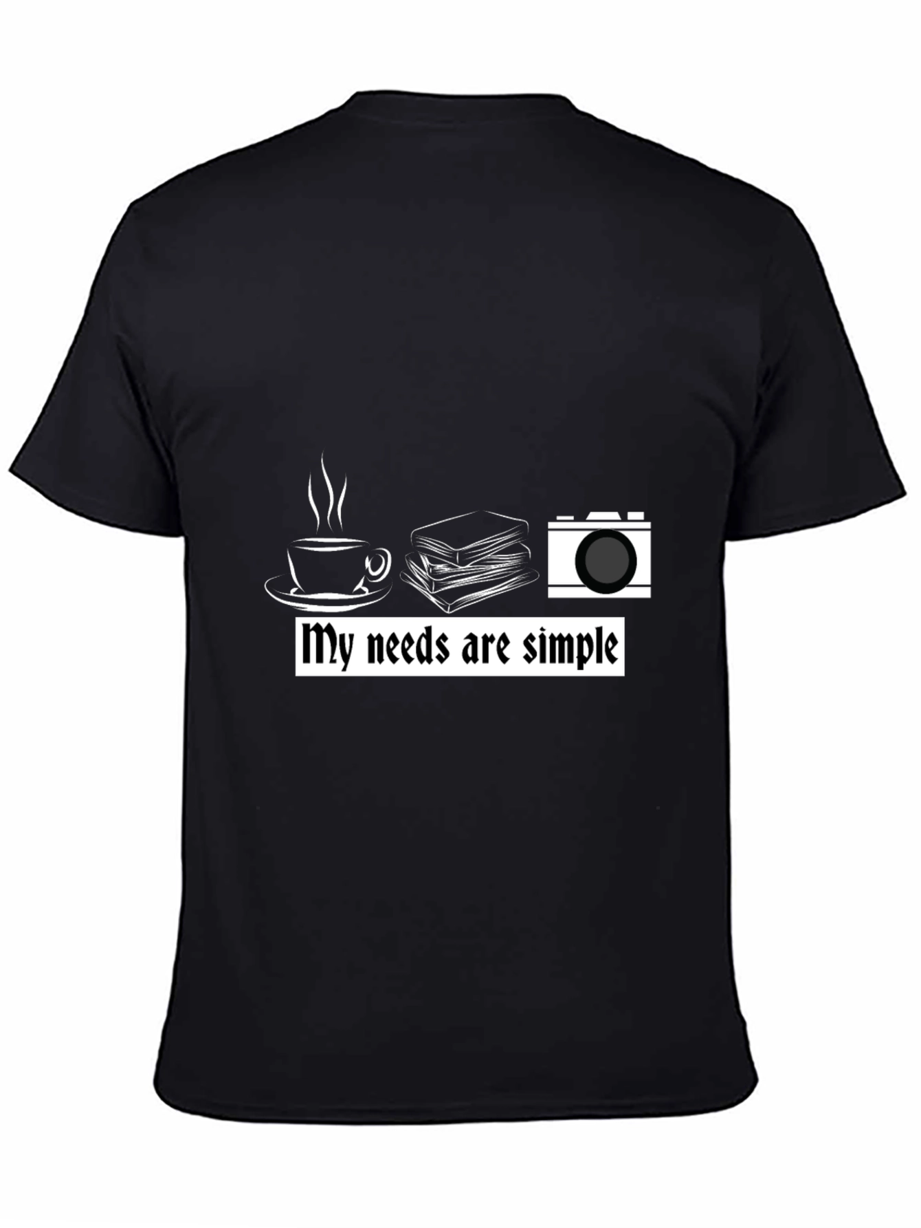 My Needs are Simple Graphic T-Shirt