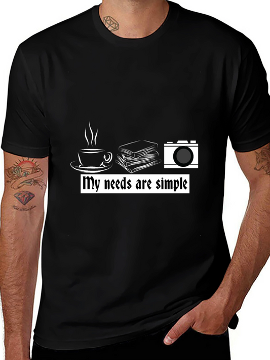 My Needs are Simple Graphic T-Shirt