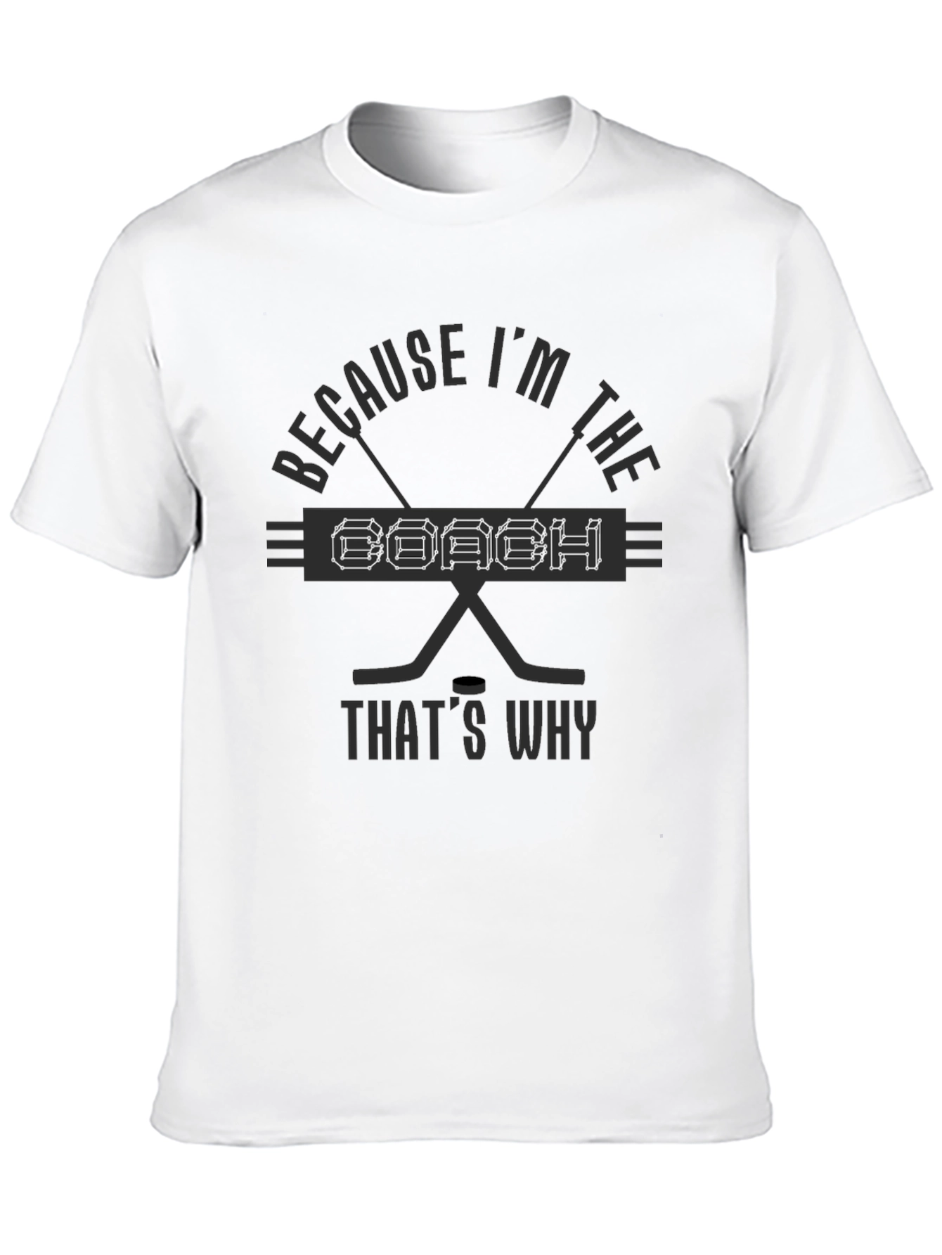 Because Im The Coach T-Shirt Hockey Fan Gift