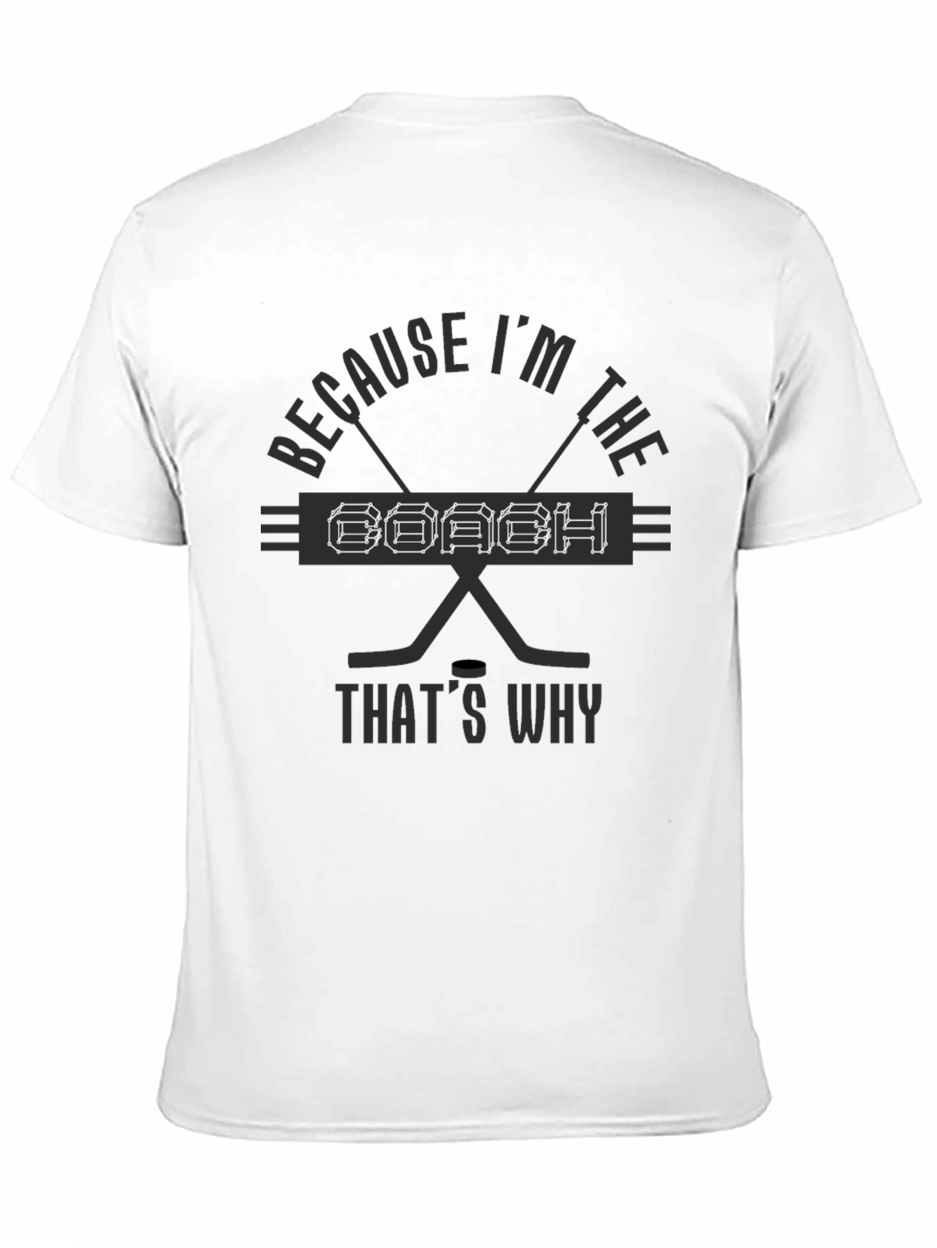 Because Im The Coach T-Shirt Hockey Fan Gift