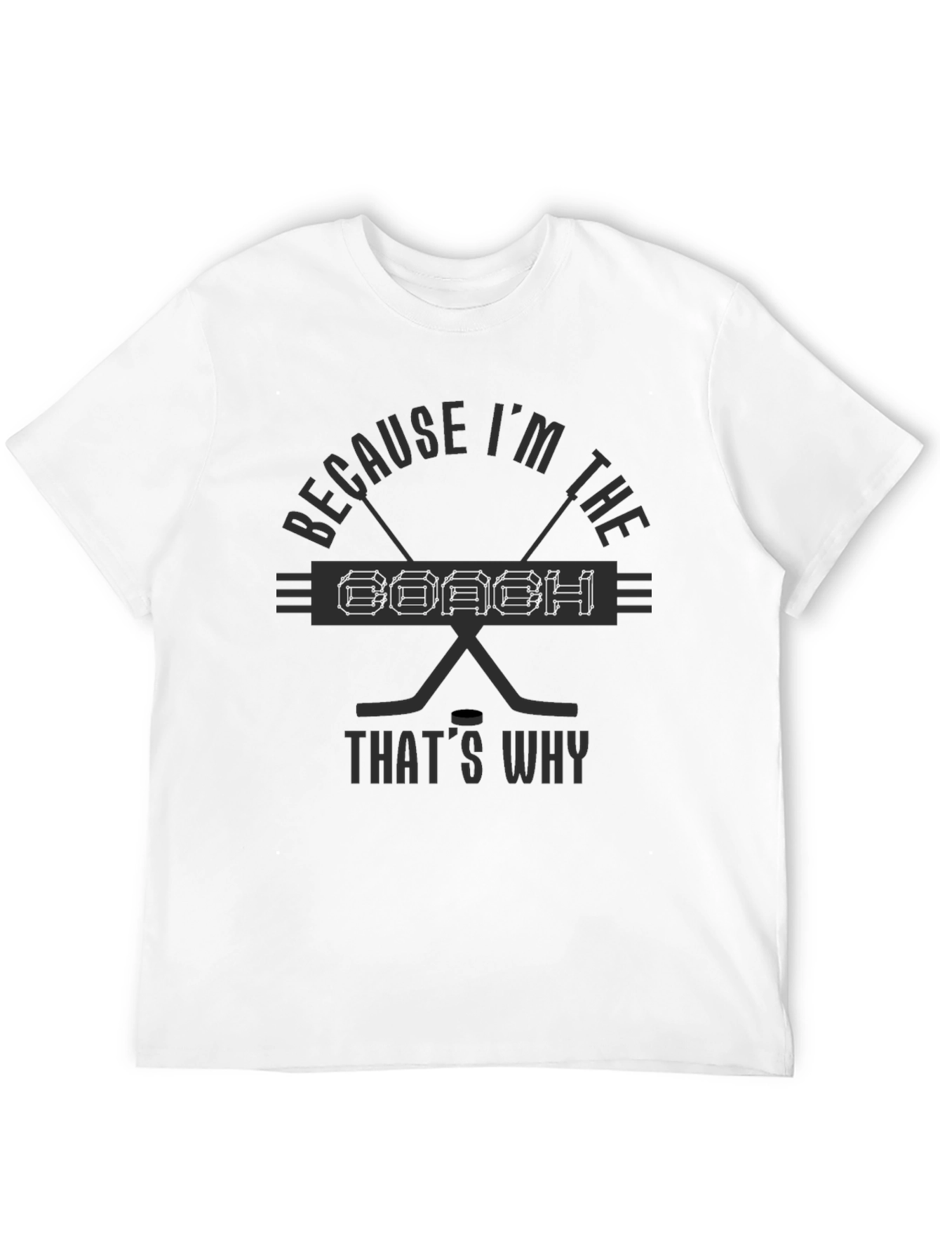 Because Im The Coach T-Shirt Hockey Fan Gift