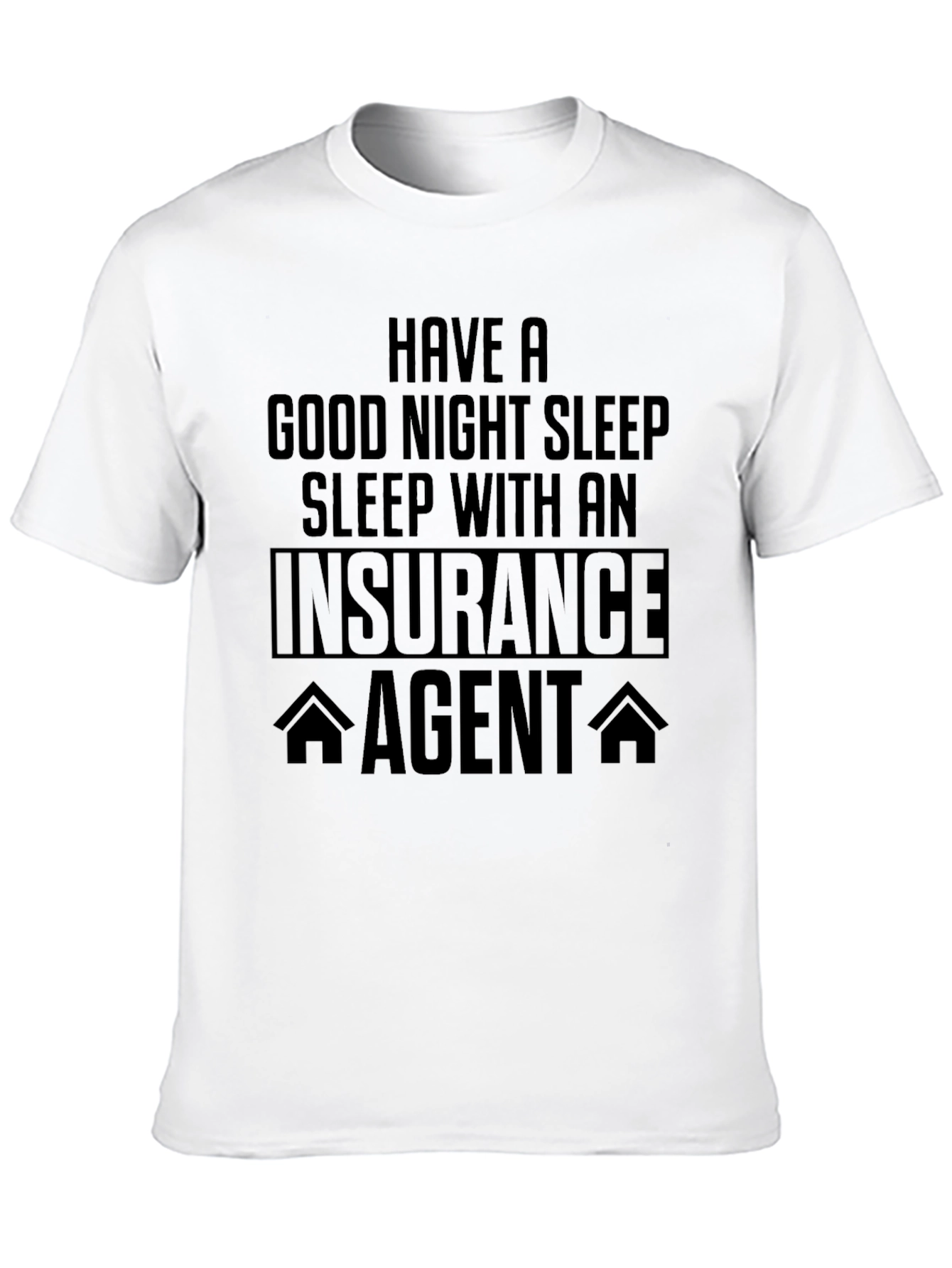Insurance Agent T-Shirt - Good Night Sleep Funny Tee