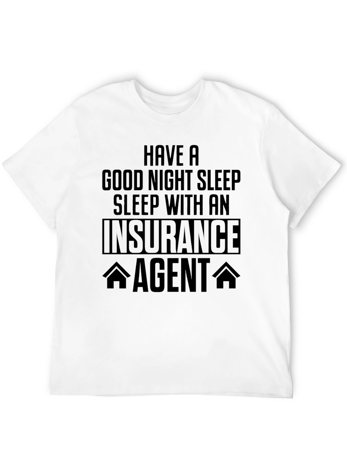 Insurance Agent T-Shirt - Good Night Sleep Funny Tee
