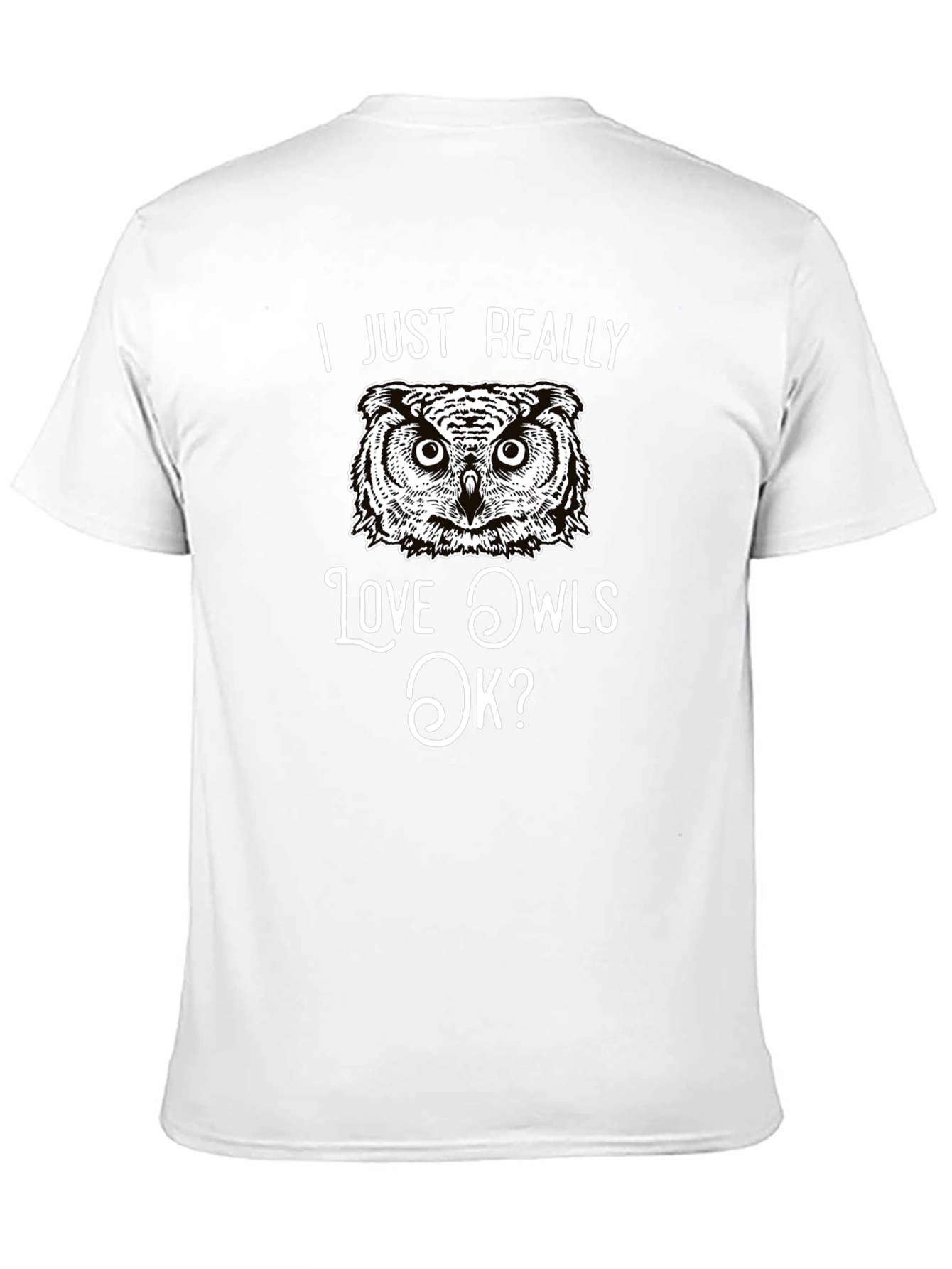 I Just Really Love Owls OK? T-Shirt