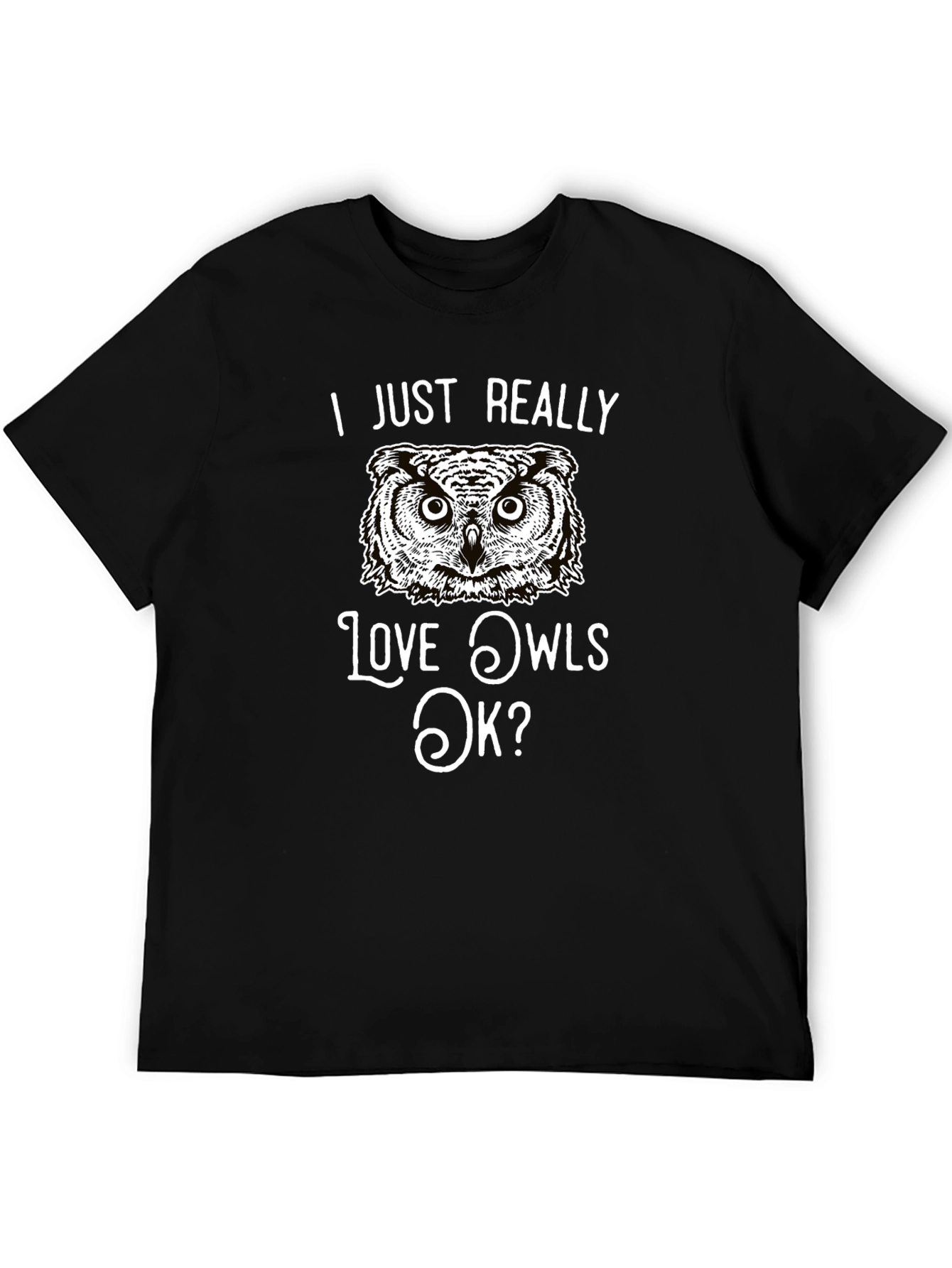 I Just Really Love Owls OK? T-Shirt