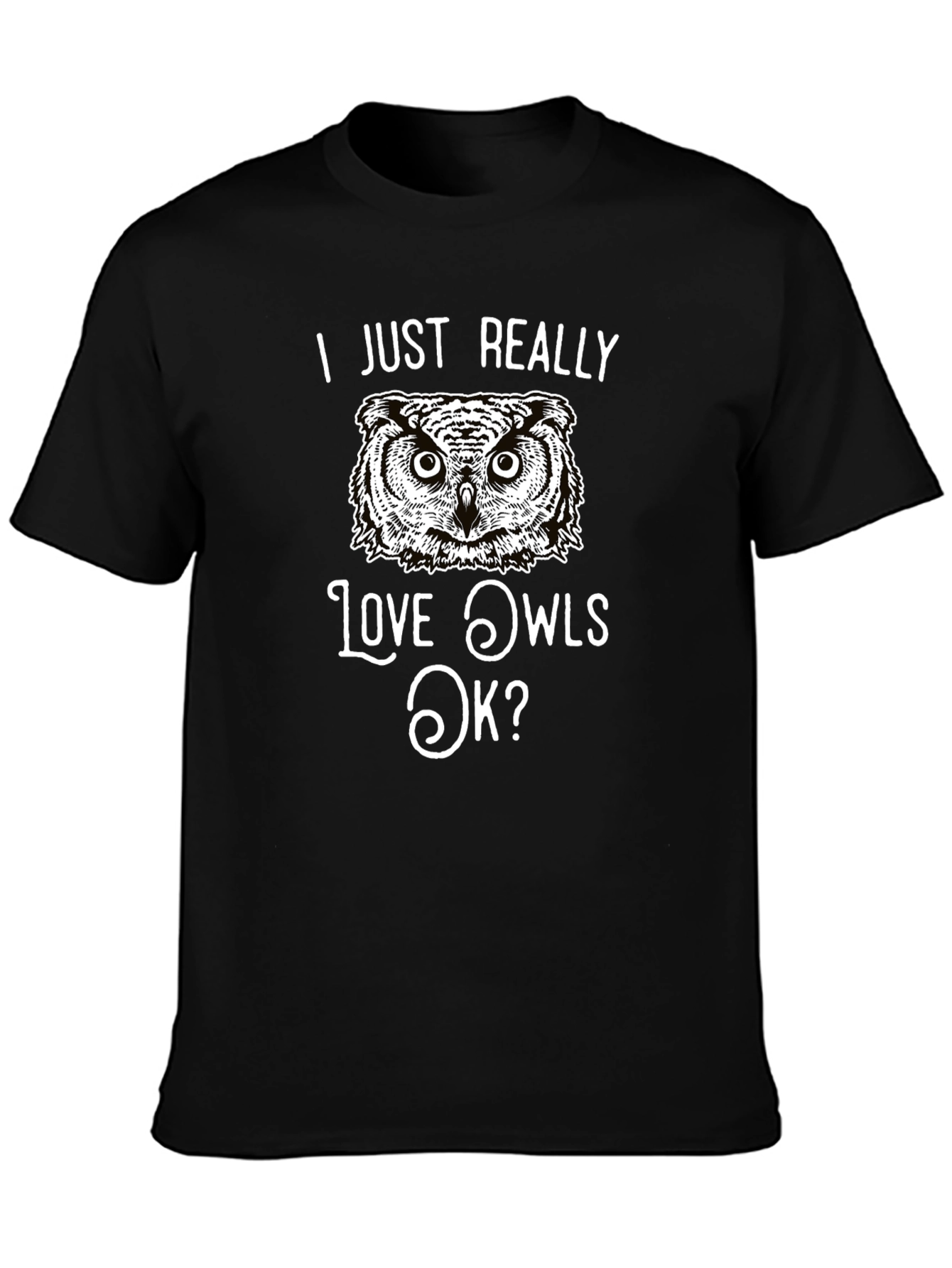 I Just Really Love Owls OK? T-Shirt