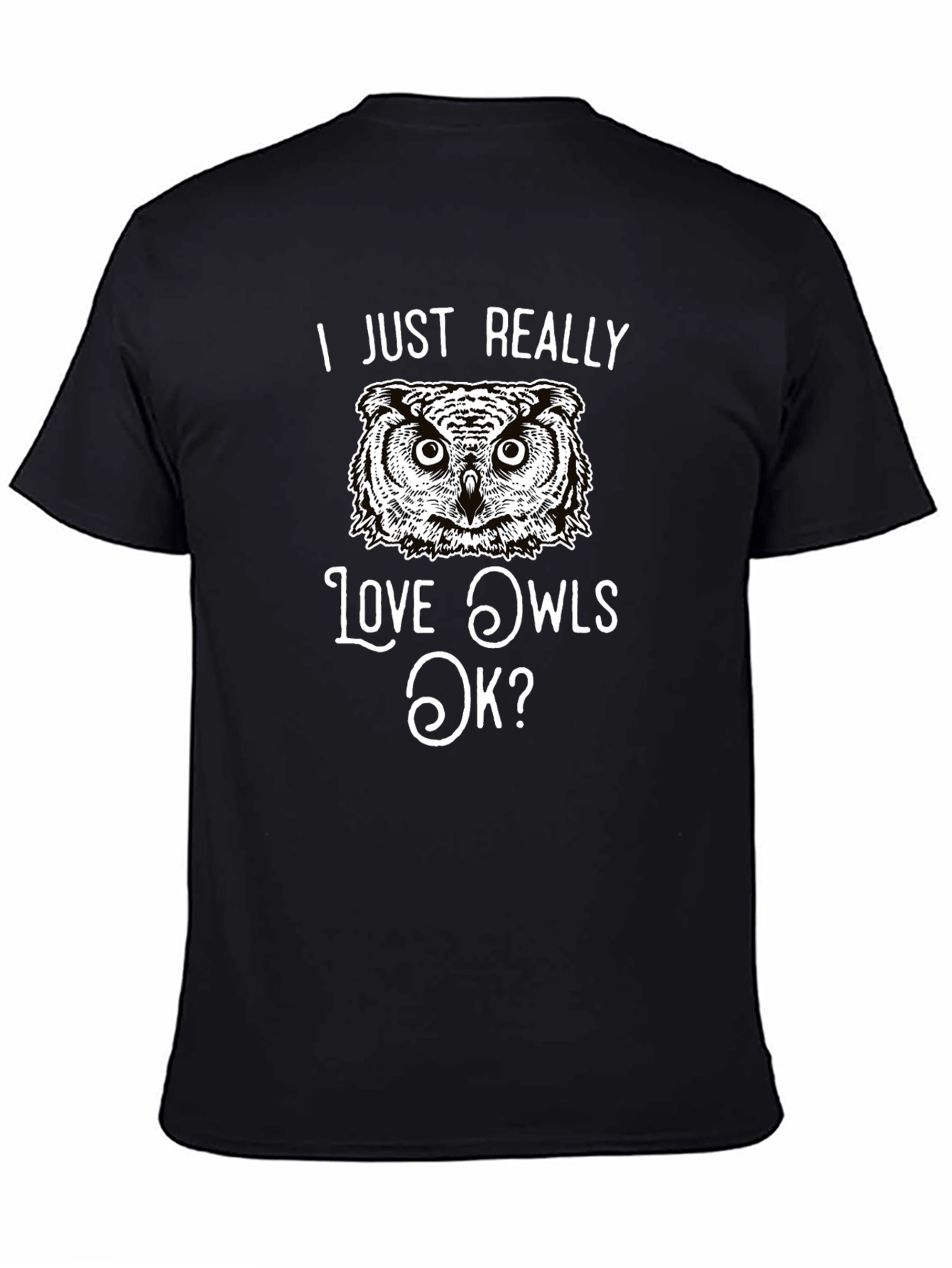 I Just Really Love Owls OK? T-Shirt