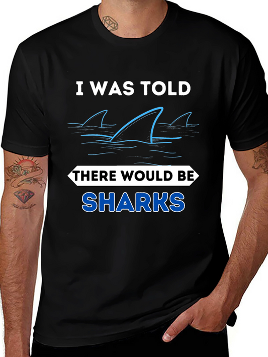 Shark Humor Tee: I Was Told There Would Be Sharks T-Shirt