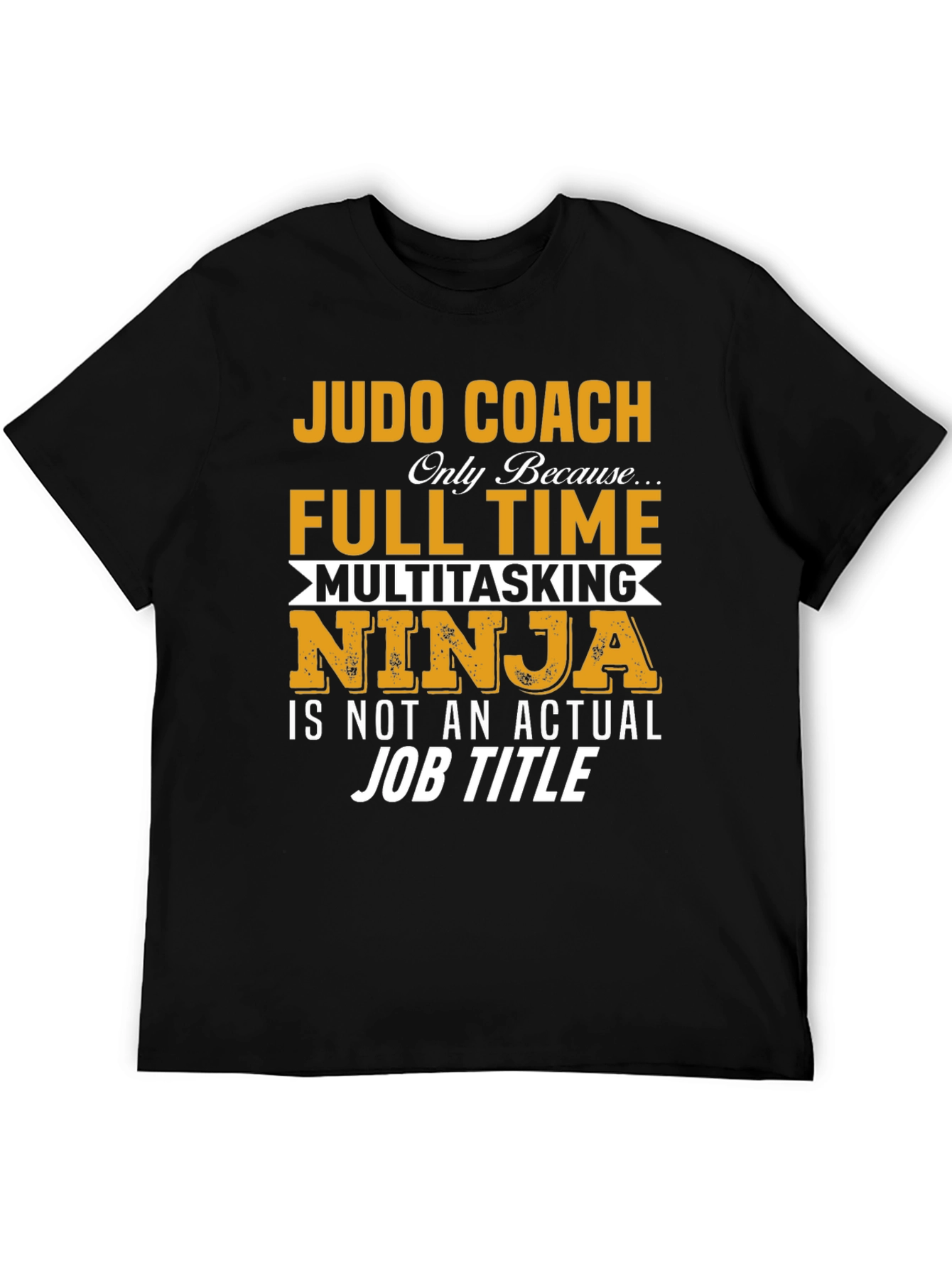 Judo Coach Full Time Multitasking Ninja T-Shirt