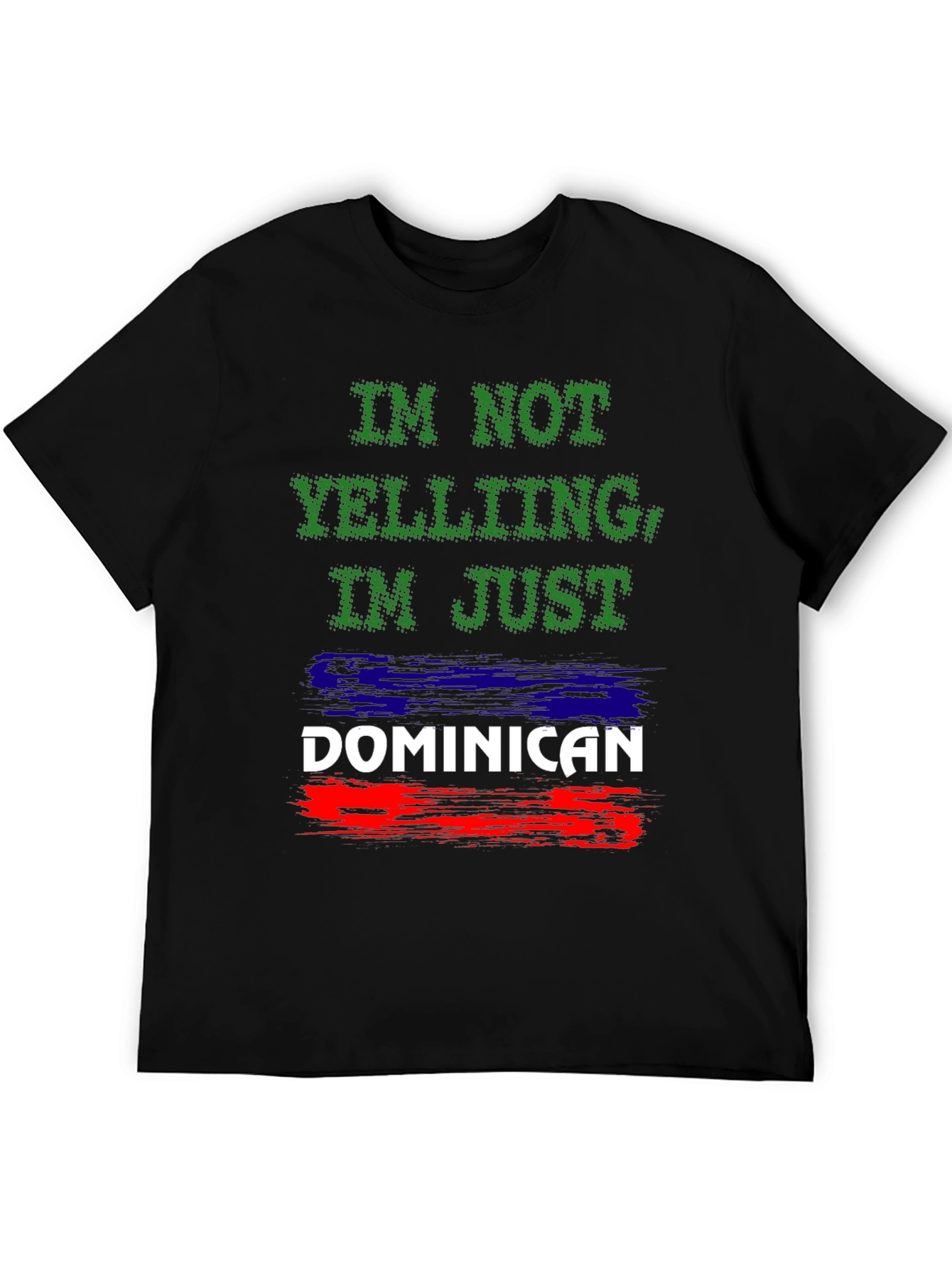 Dominican Pride T-Shirt: Im Not Yelling!
