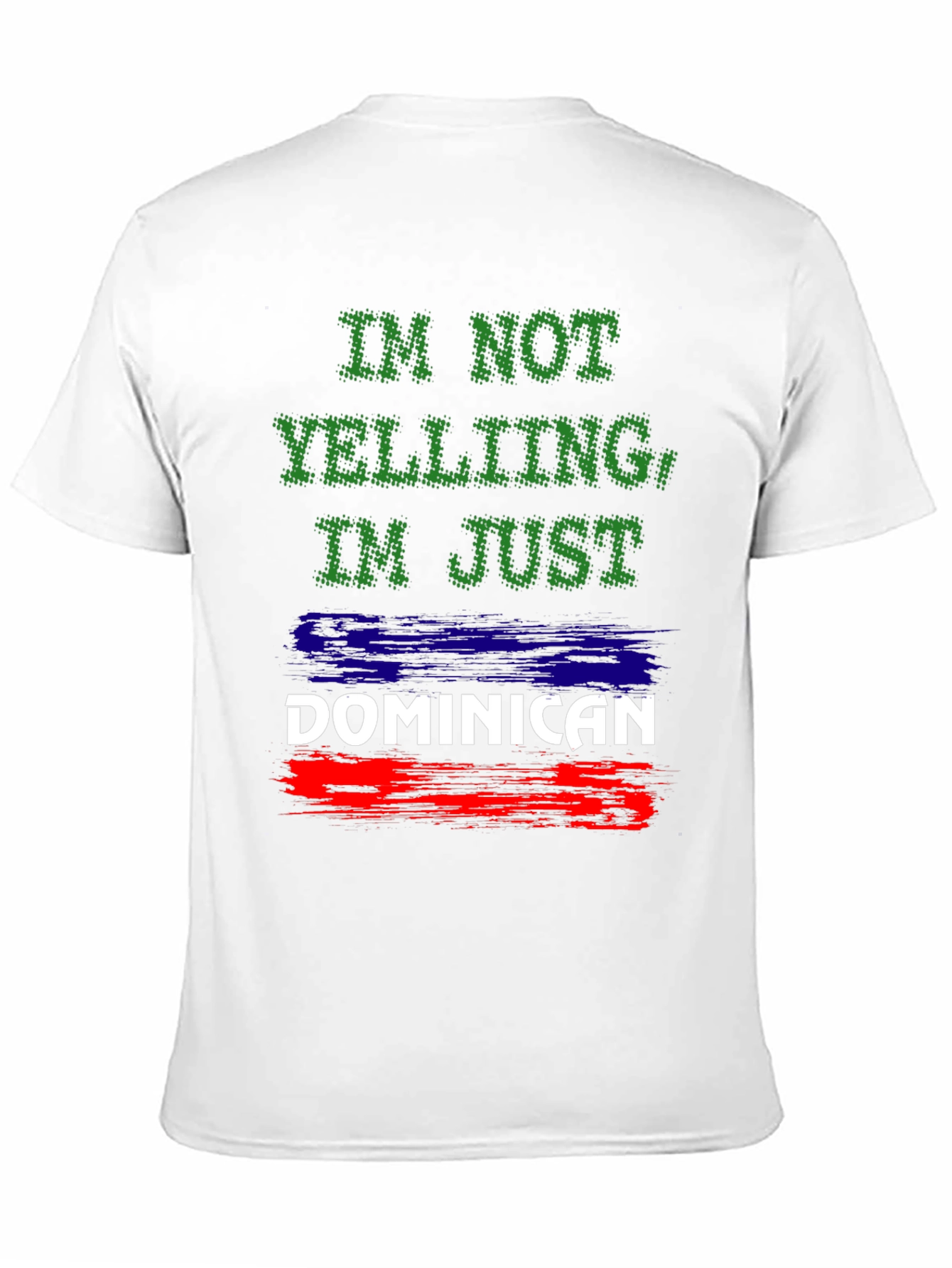 Dominican Pride T-Shirt: Im Not Yelling!