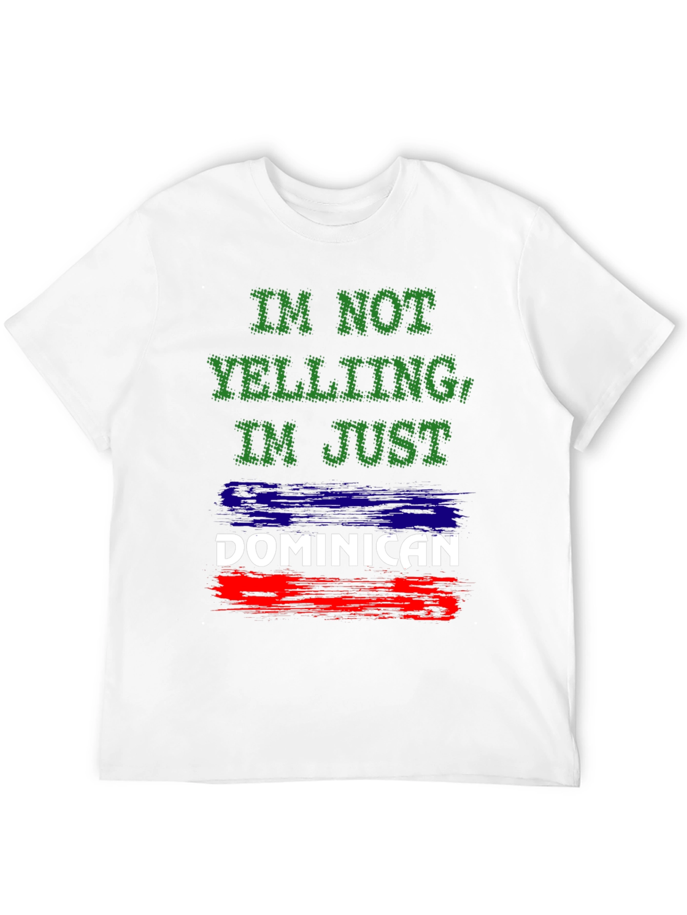 Dominican Pride T-Shirt: Im Not Yelling!