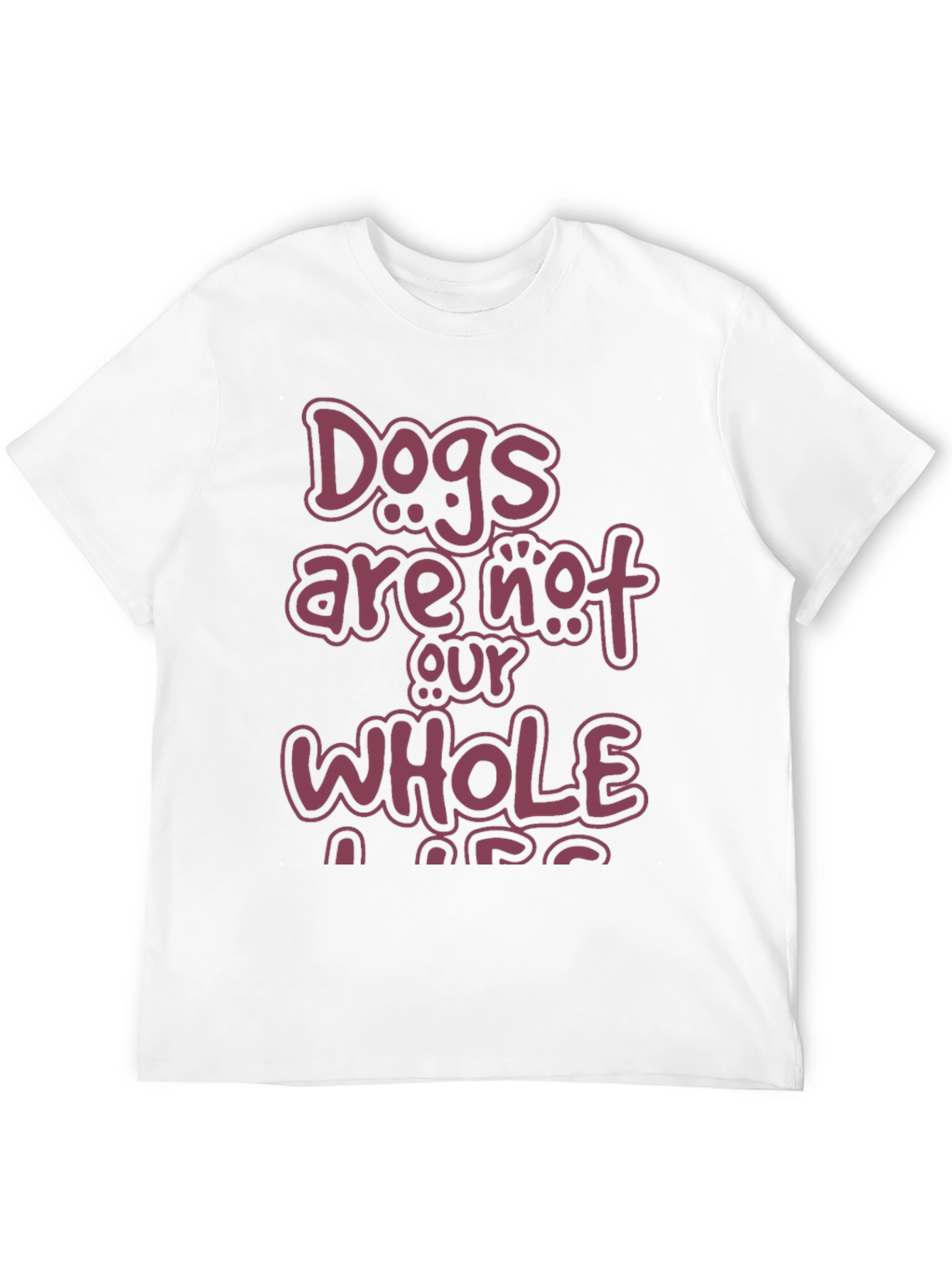 Dogs Are Not Our Whole Life T-Shirt