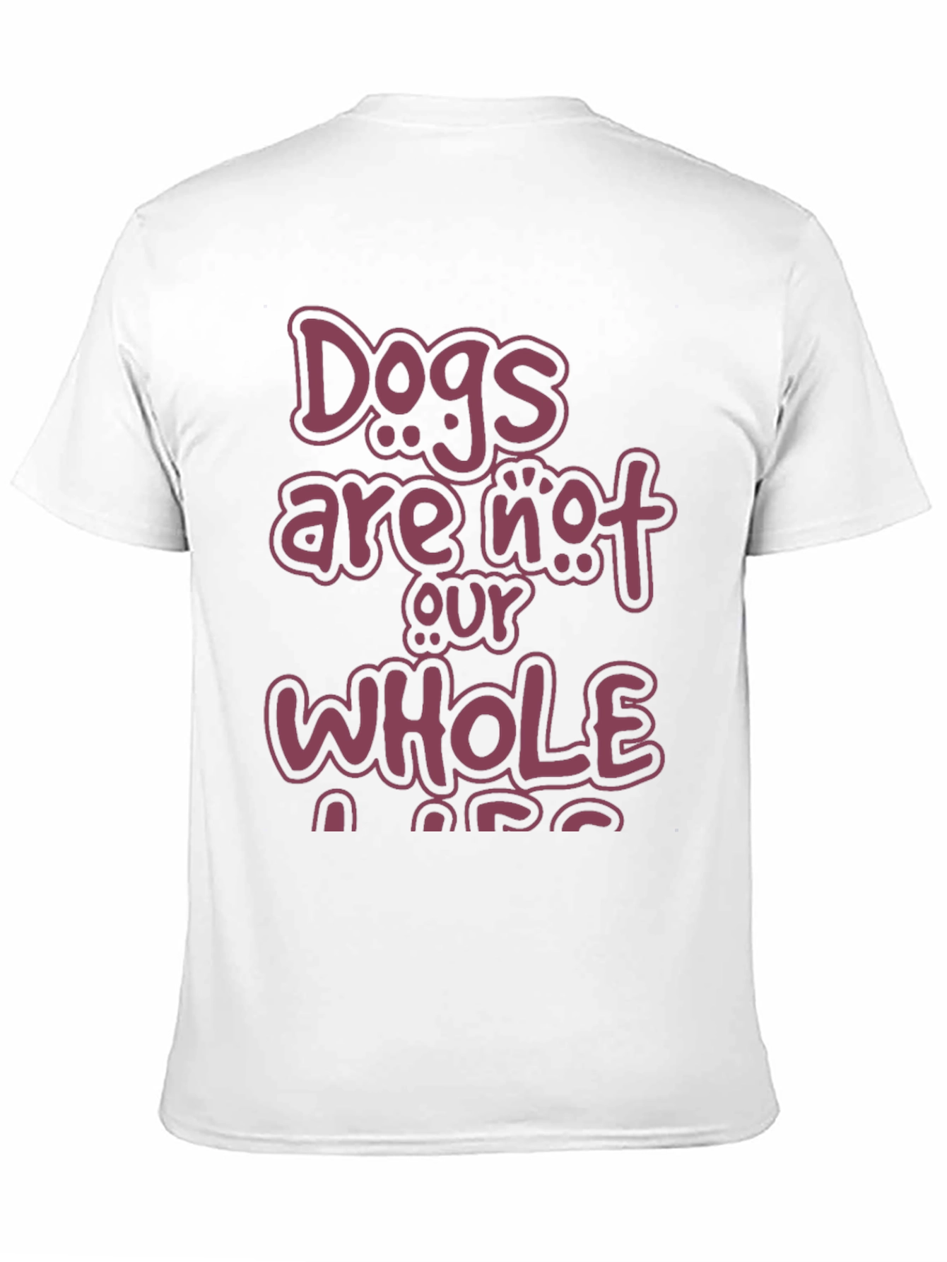 Dogs Are Not Our Whole Life T-Shirt
