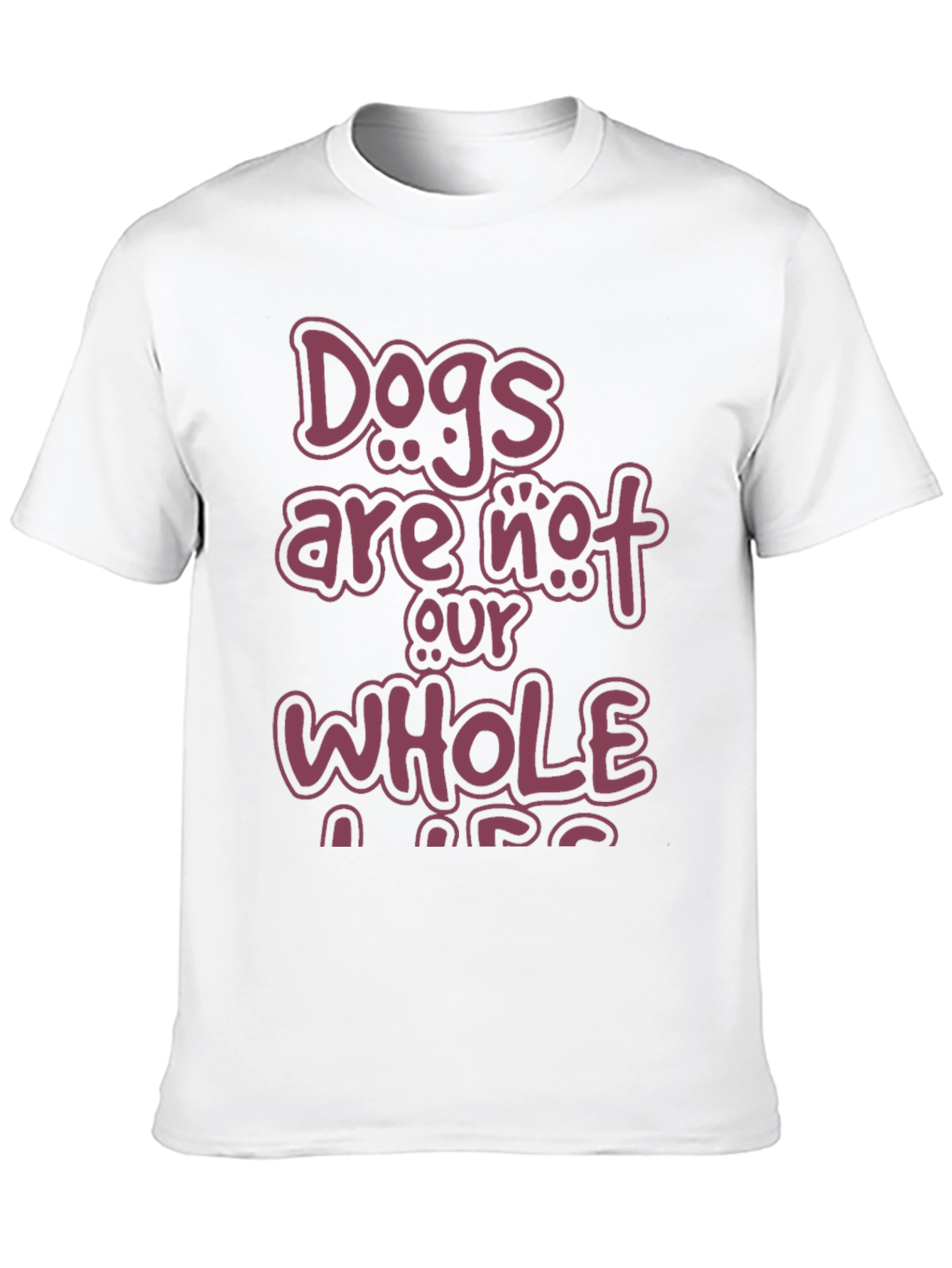 Dogs Are Not Our Whole Life T-Shirt
