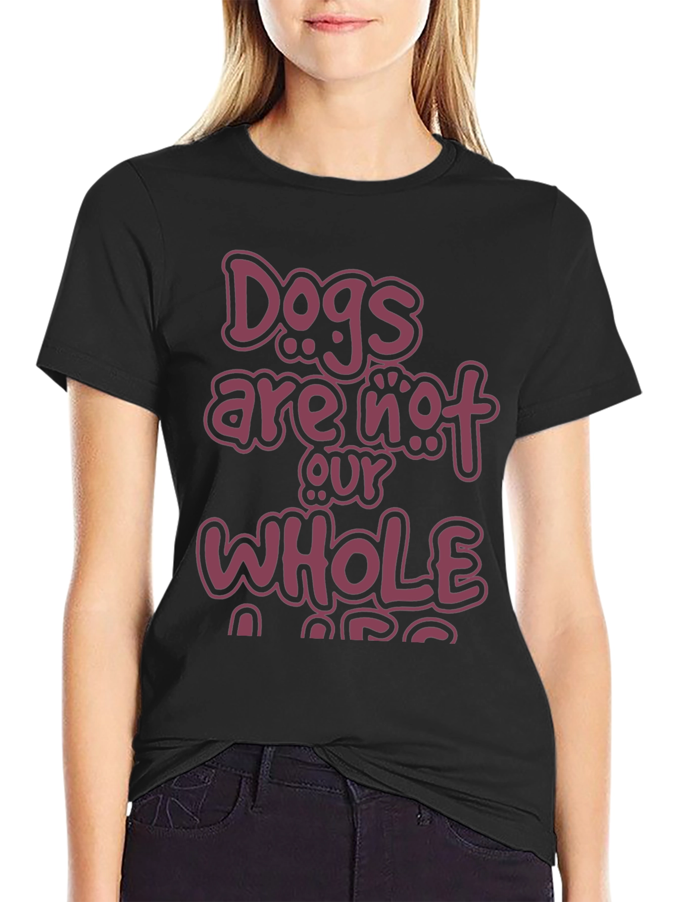 Dogs Are Not Our Whole Life T-Shirt