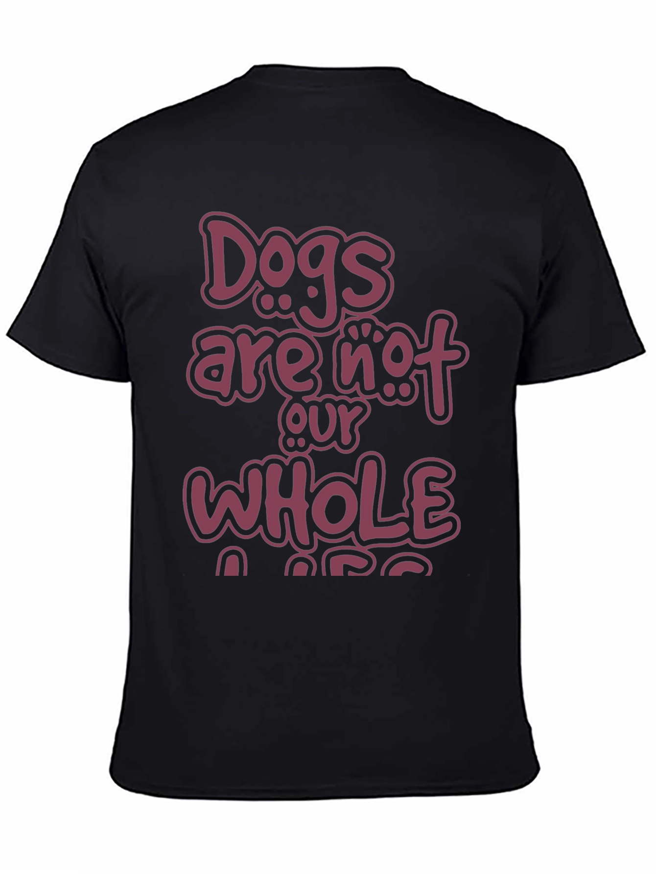 Dogs Are Not Our Whole Life T-Shirt