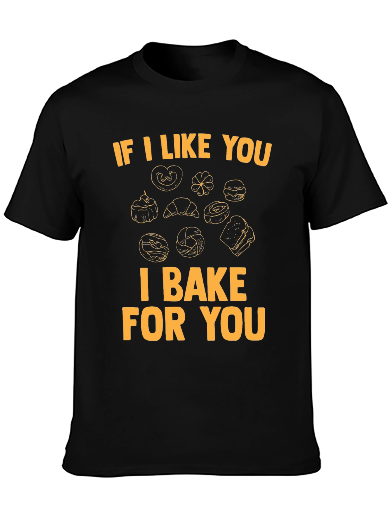 I Bake For You T-Shirt - Bakers Gift