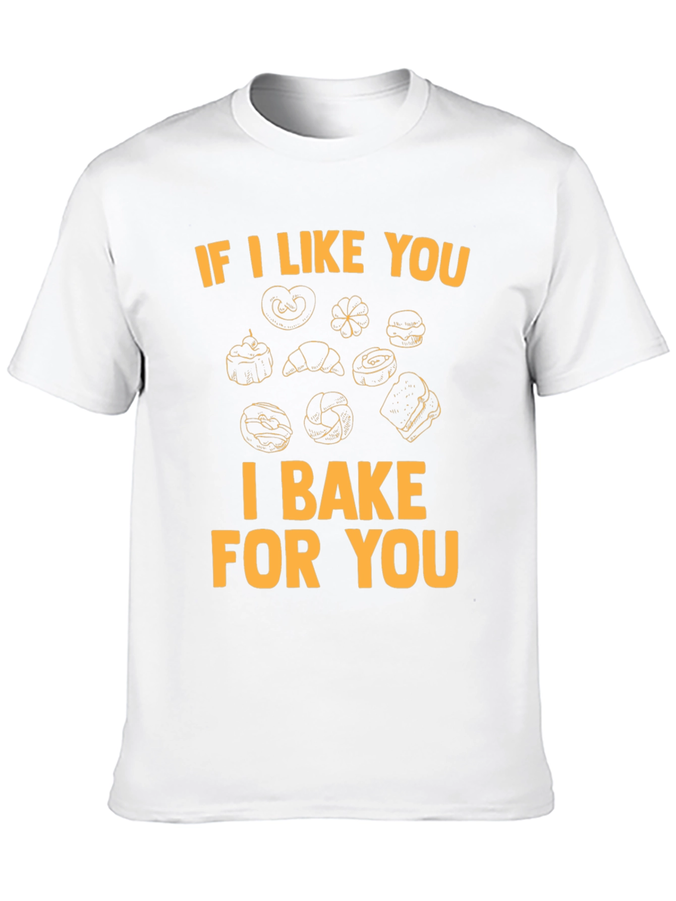 I Bake For You T-Shirt - Bakers Gift
