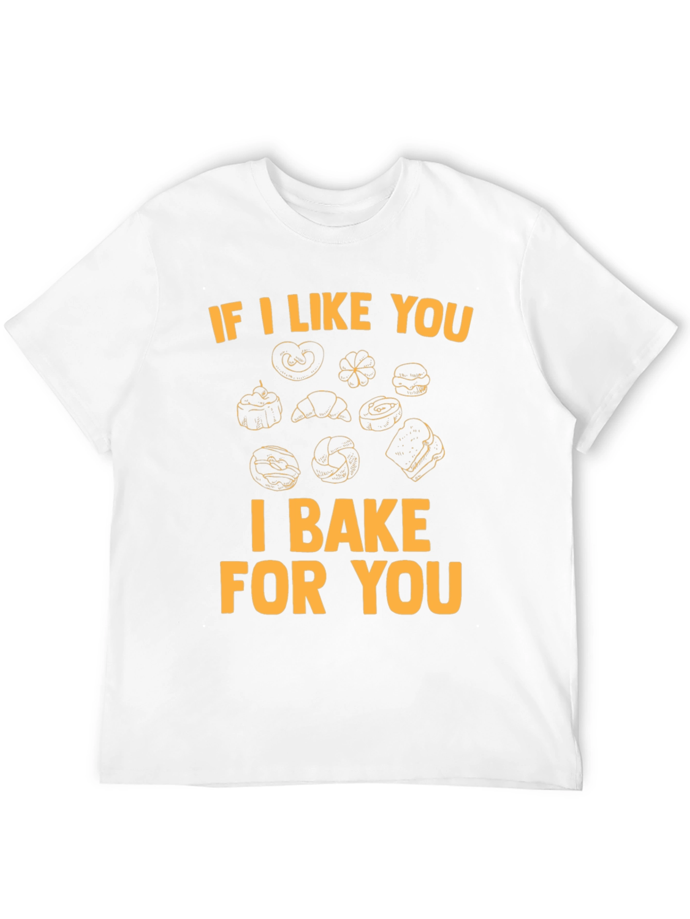 I Bake For You T-Shirt - Bakers Gift
