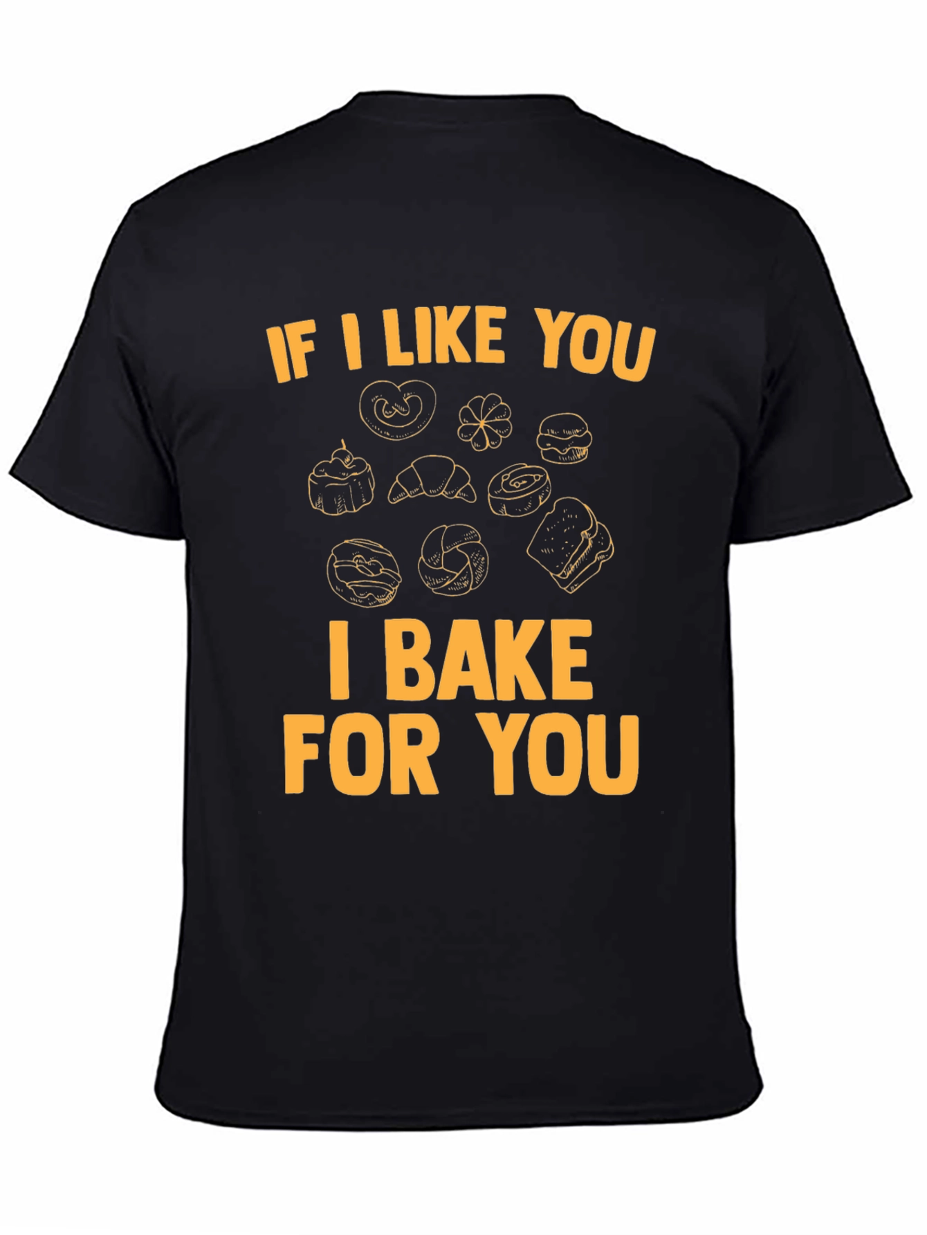 I Bake For You T-Shirt - Bakers Gift