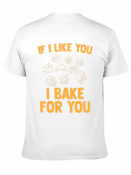 I Bake For You T-Shirt - Bakers Gift
