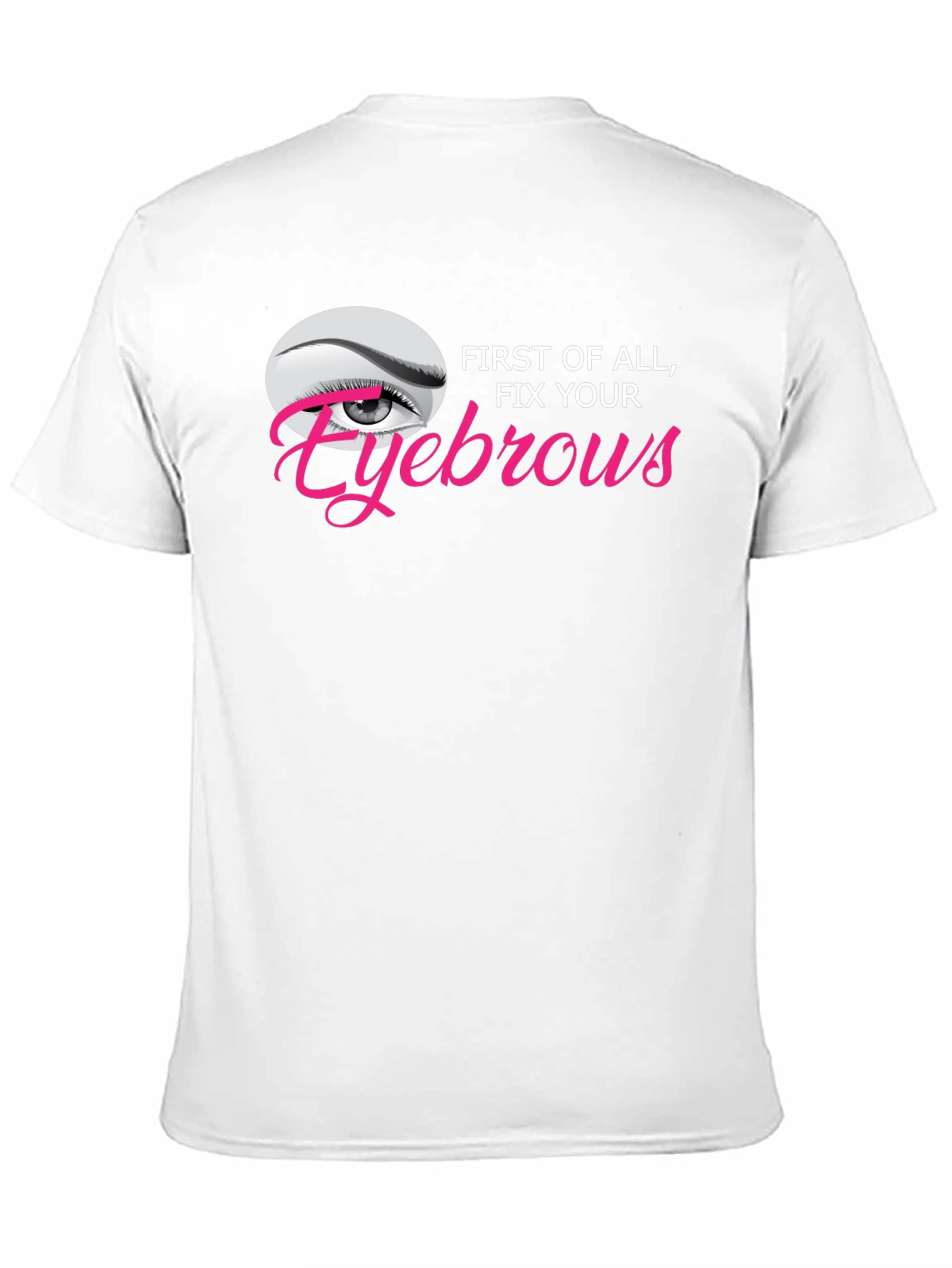 Fix Your Eyebrows Graphic T-Shirt - Unisex