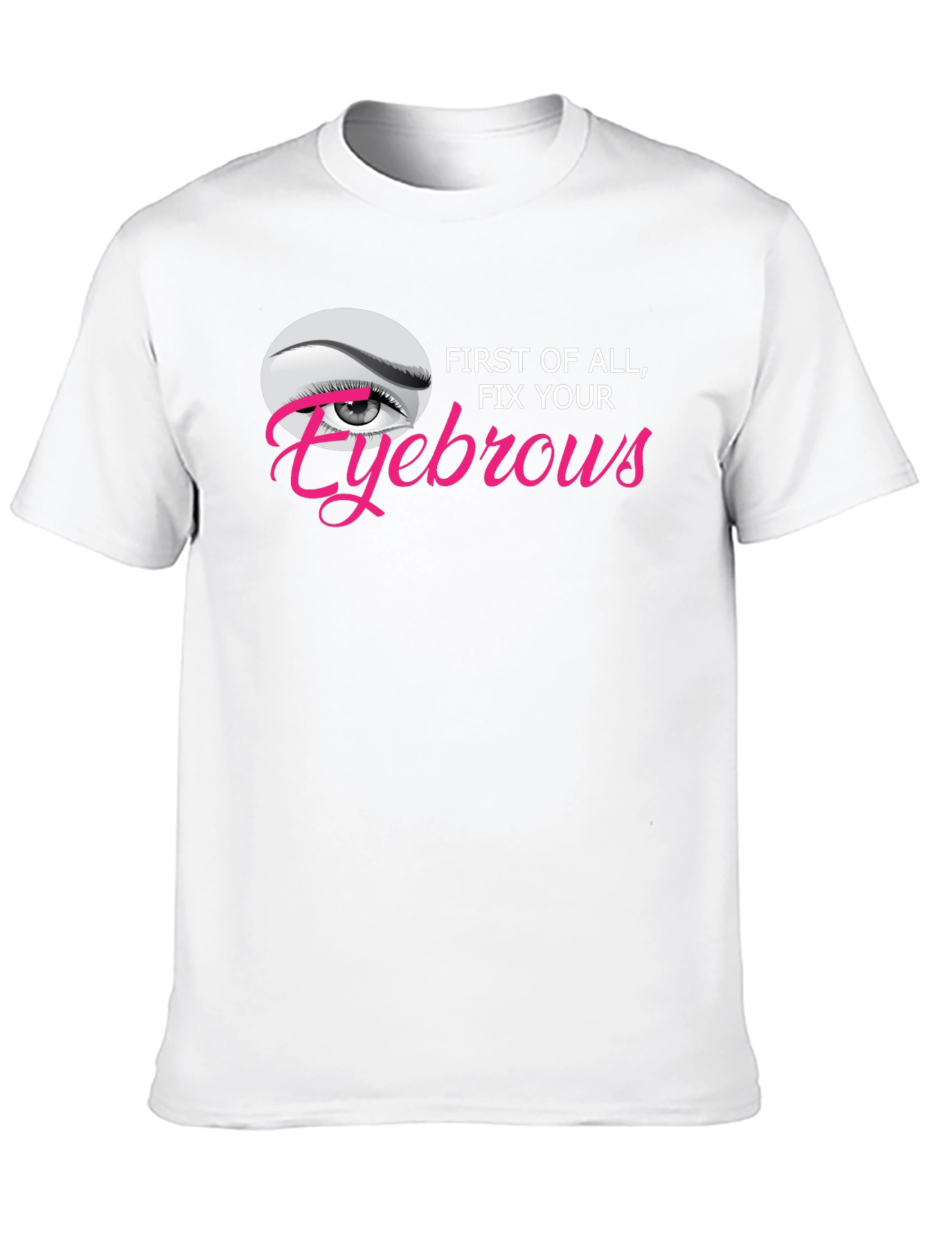 Fix Your Eyebrows Graphic T-Shirt - Unisex