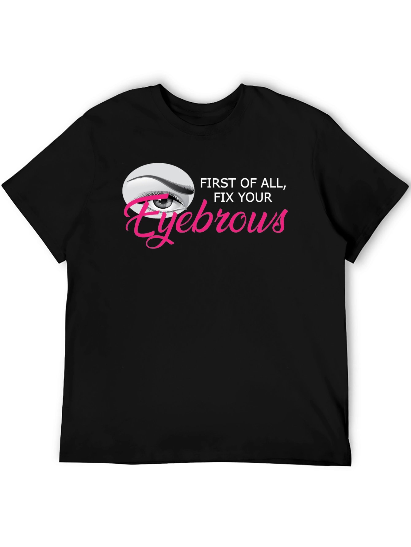 Fix Your Eyebrows Graphic T-Shirt - Unisex