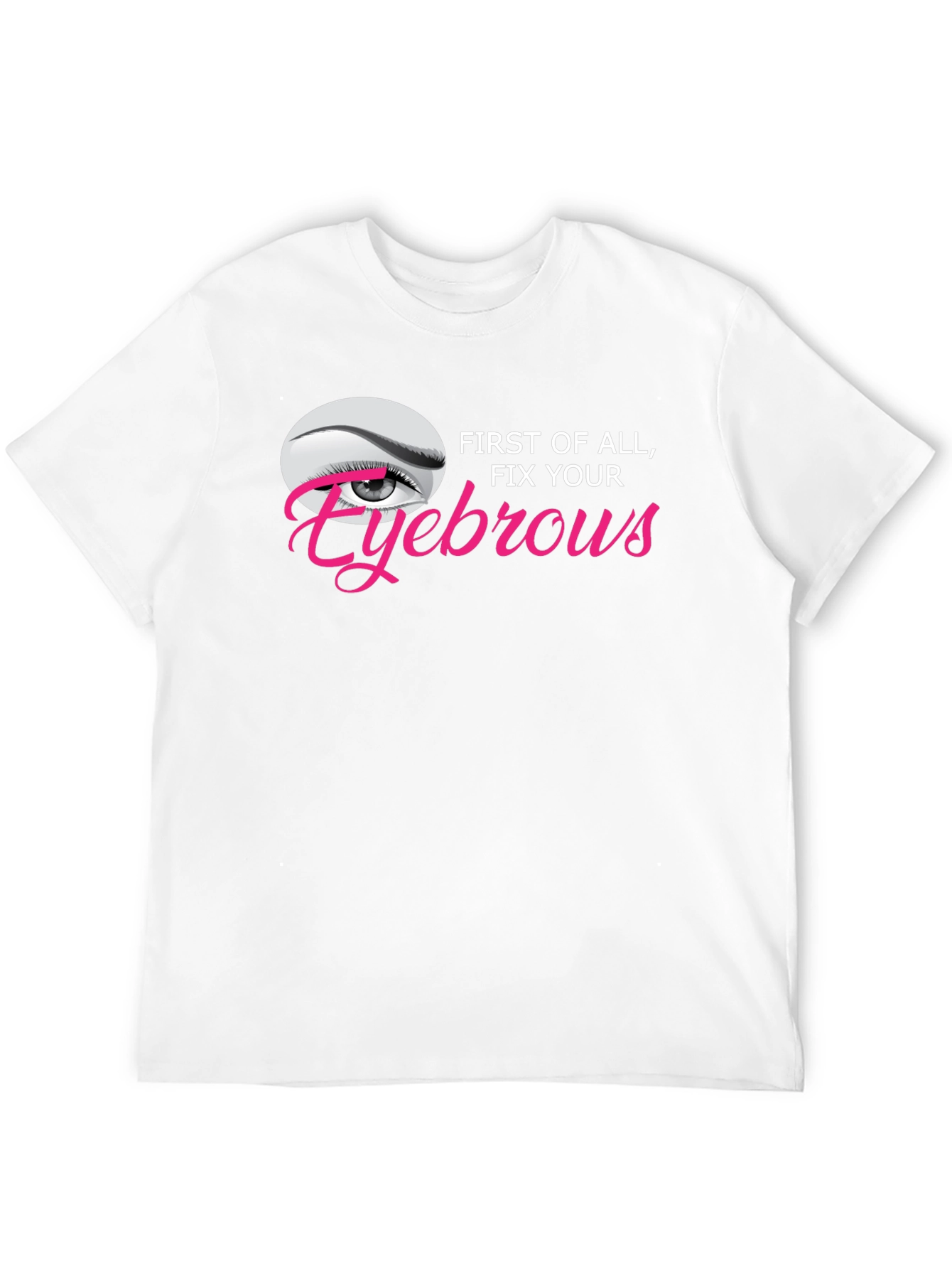 Fix Your Eyebrows Graphic T-Shirt - Unisex