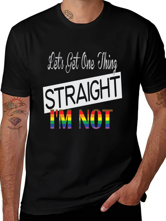 LGBT Pride T-Shirt: Lets Get One Thing Straight Im Not