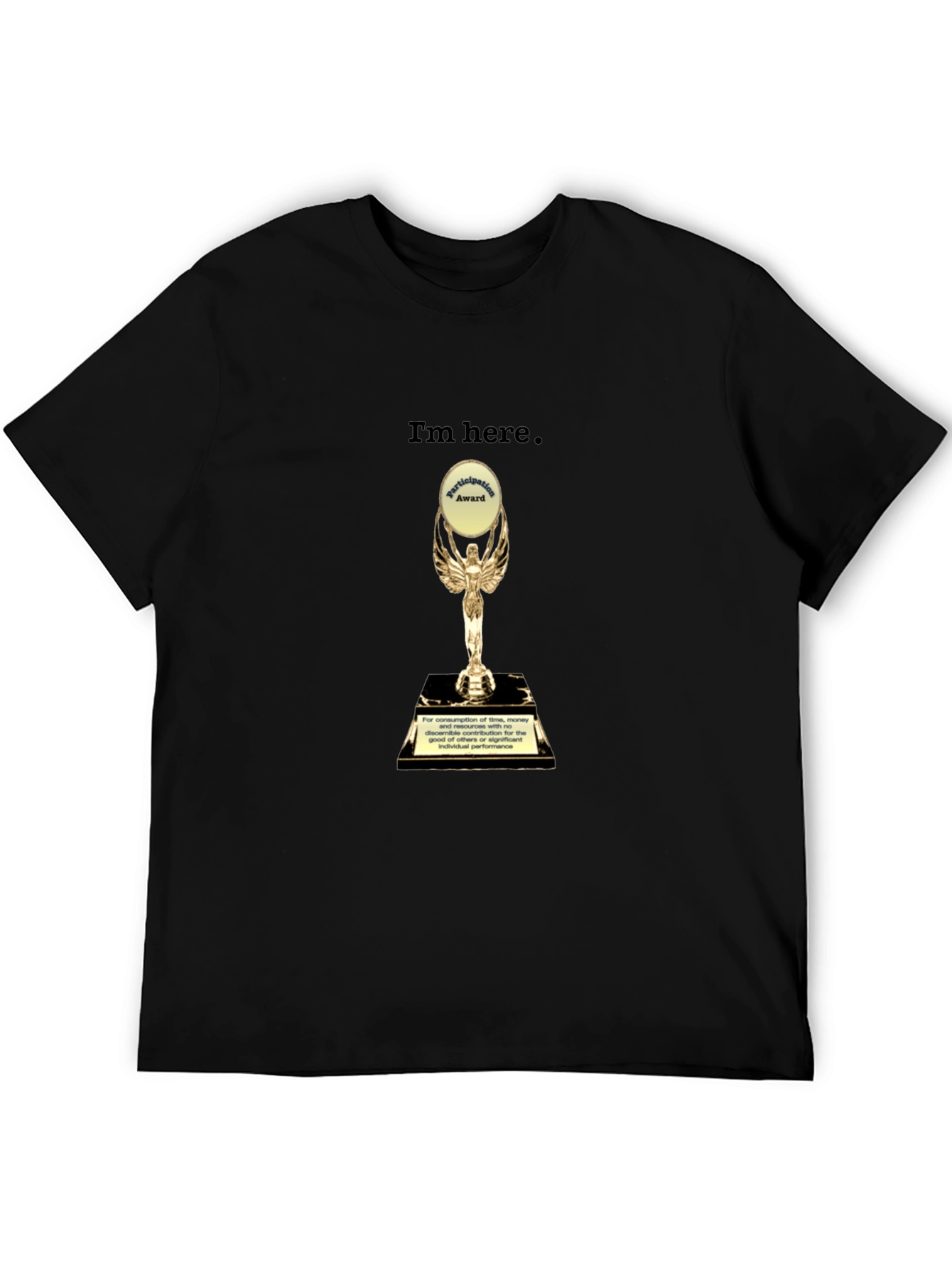 Im Here Trophy T-Shirt - Humorous Graphic Tee